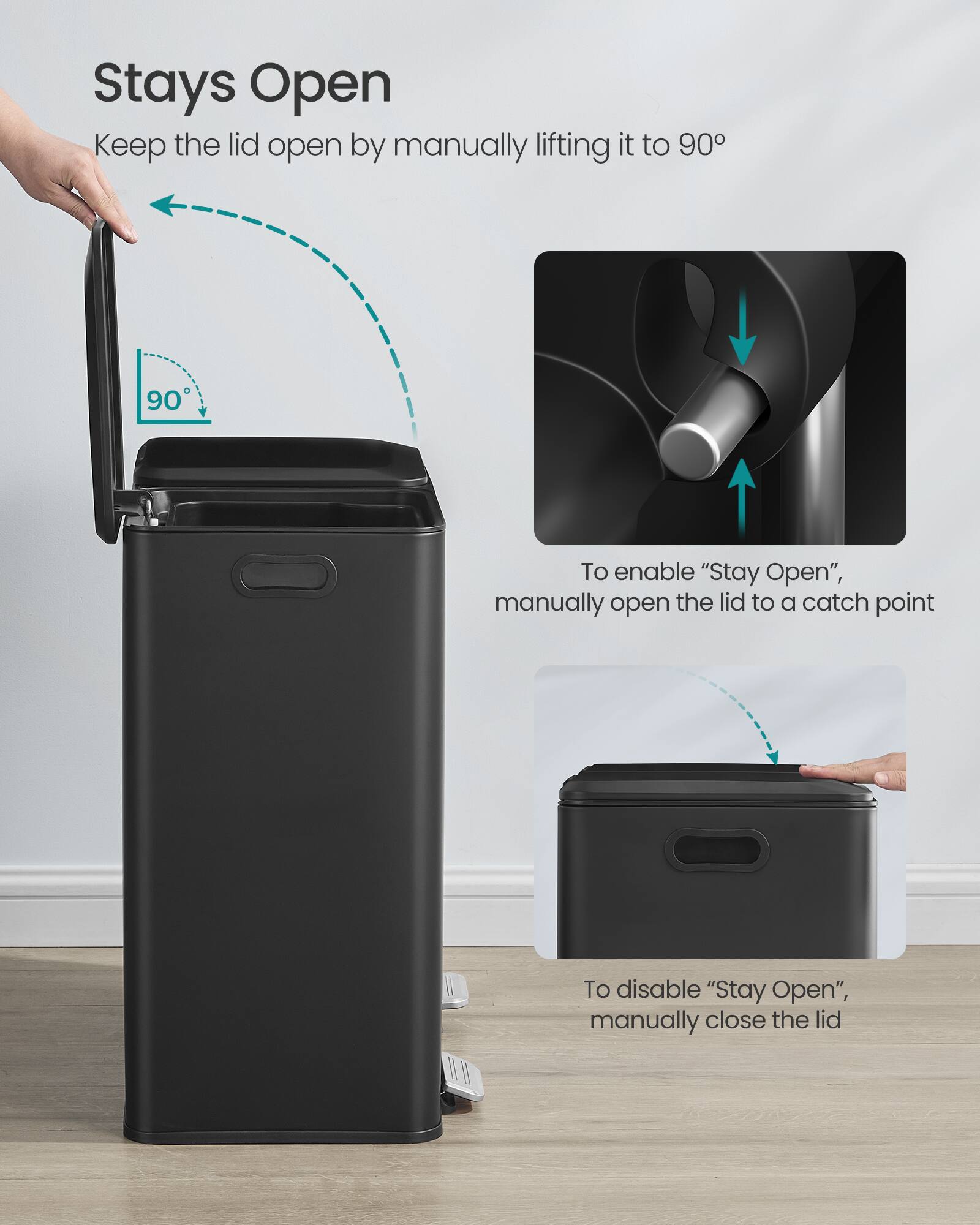 Stays Open  
Keep the lid open by manually lifting it to 90°

To enable "Stay Open", manually open the lid to a catch point

To disable "Stay Open", manually close the lid