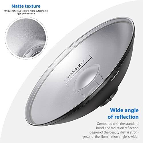 Matte texture  
Unique reflective texture, more outstanding light performance  

6cm | 5.7inch  

Wide angle of reflection  
Compared with the standard hood, the radiation reflection degree of the beauty dish is stronger, and the illumination angle is wider