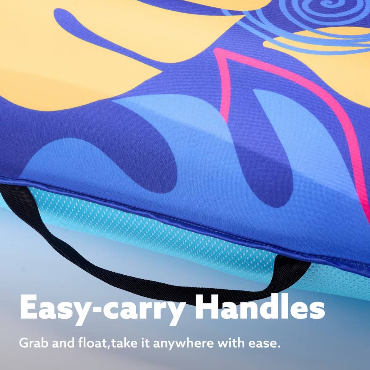Easy-carry Handles  
Grab and float, take it anywhere with ease.