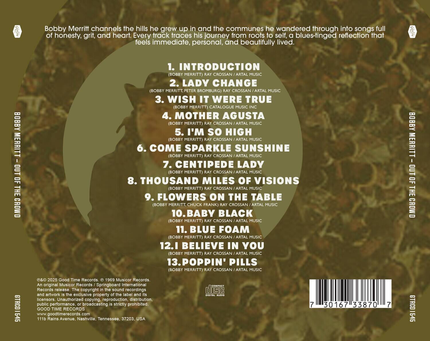 Bobby Merritt channels the hills he grew up in and the communes he wandered through into songs full of honesty, grit, and heart. Every track traces his journey from roots to self, a blues-tinged reflection that feels immediate, personal, and beautifully lived.

1. INTRODUCTION (BOBBY MERRITT) RAY CROSSAN / ARTAL MUSIC  
2. LADY CHANGE (BOBBY MERRITT, PETER BROMBURG) RAY CROSSAN / ARTAL MUSIC  
3. WISH IT WERE TRUE (BOBBY MERRITT) CATALOGUE MUSIC INC  
4. MOTHER AUGUSTA (BOBBY MERRITT) RAY CROSSAN / ARTAL MUSIC  
5. I'M SO HIGH (BOBBY MERRITT) RAY CROSSAN / ARTAL MUSIC  
6. COME SPARKLE SUNSHINE (BOBBY MERRITT) RAY CROSSAN / ARTAL MUSIC  
7. CENTIPEDE LADY (BOBBY MERRITT) RAY CROSSAN / ARTAL MUSIC  
8. THOUSAND MILES OF VISIONS (BOBBY MERRITT) RAY CROSSAN / ARTAL MUSIC  
