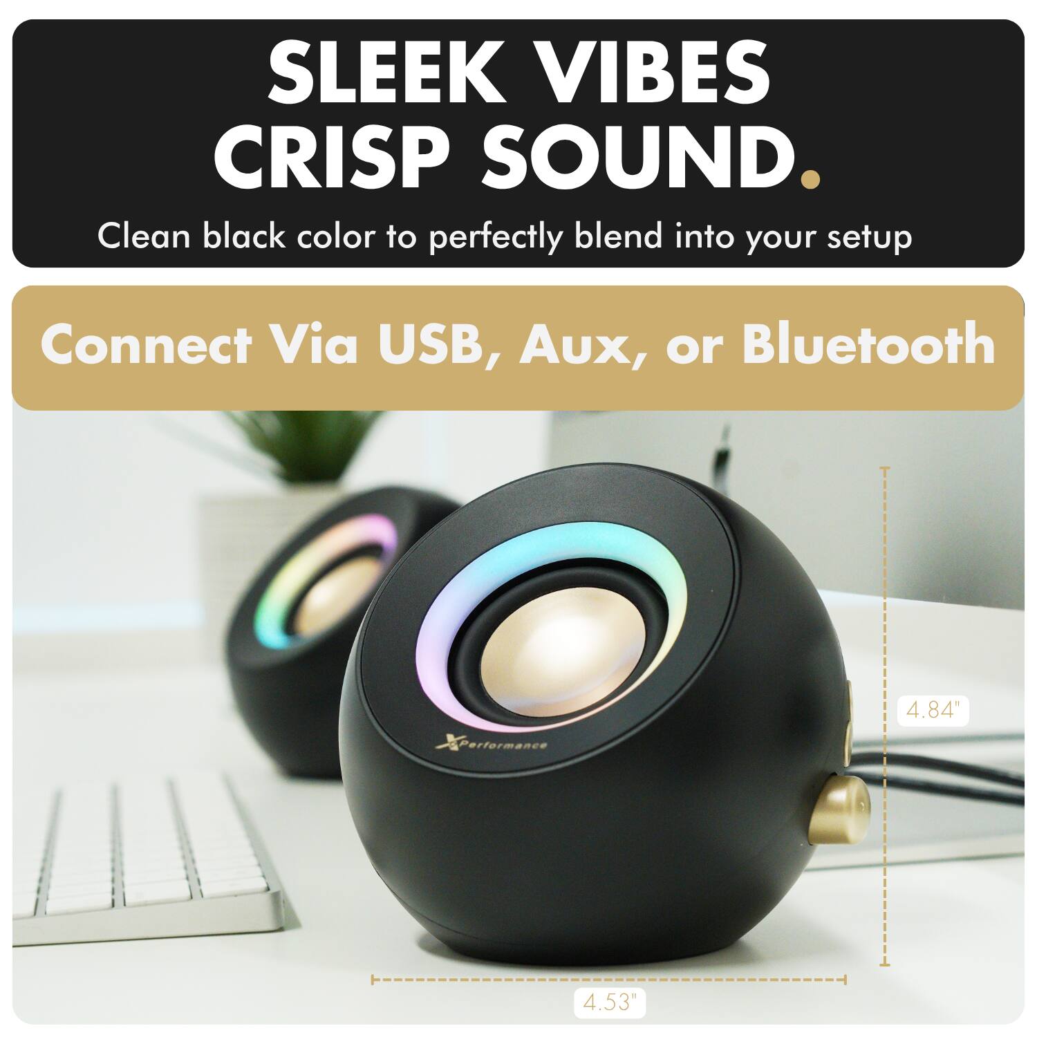 SLEEK VIBES CRISP SOUND.  
Clean black color to perfectly blend into your setup  

Connect Via USB, Aux, or Bluetooth  

4.84"  
4.53"