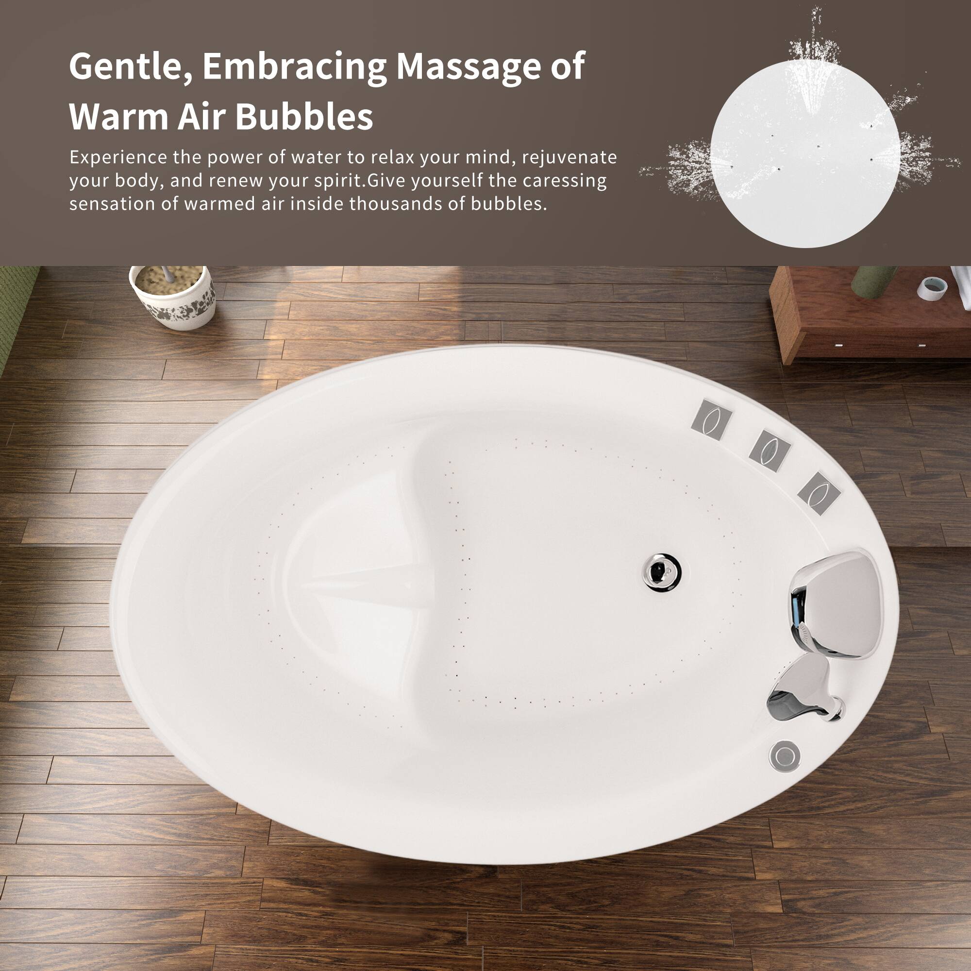 Gentle, Embracing Massage of Warm Air Bubbles

Experience the power of water to relax your mind, rejuvenate your body, and renew your spirit. Give yourself the caressing sensation of warmed air inside thousands of bubbles.