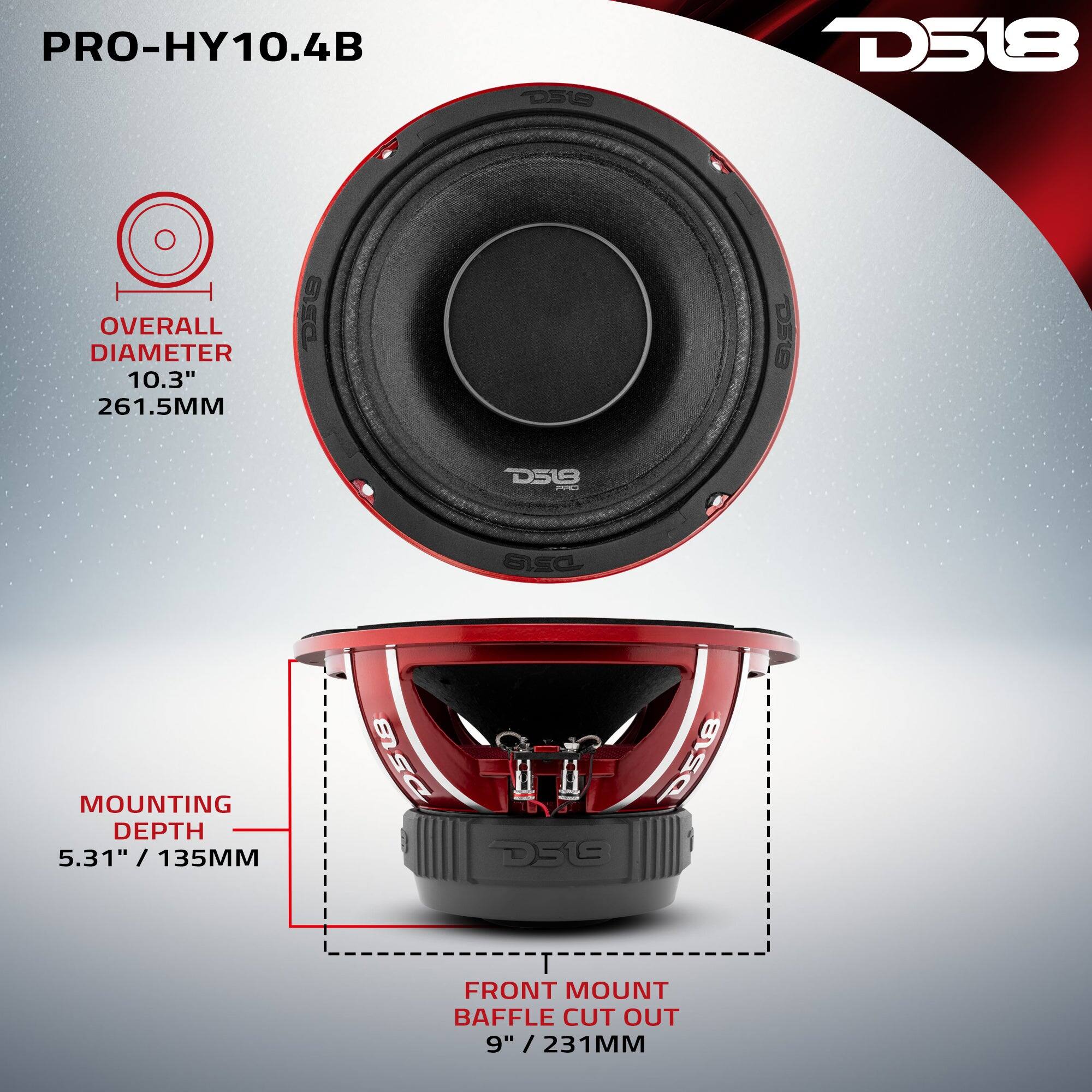 PRO-HY10.4B  
D519  
OVERALL DIAMETER 10.3" / 261.5MM  
D518 PAD  
MOUNTING DEPTH 5.31" / 135MM  
FRONT MOUNT BAFFLE CUT OUT 9" / 231MM