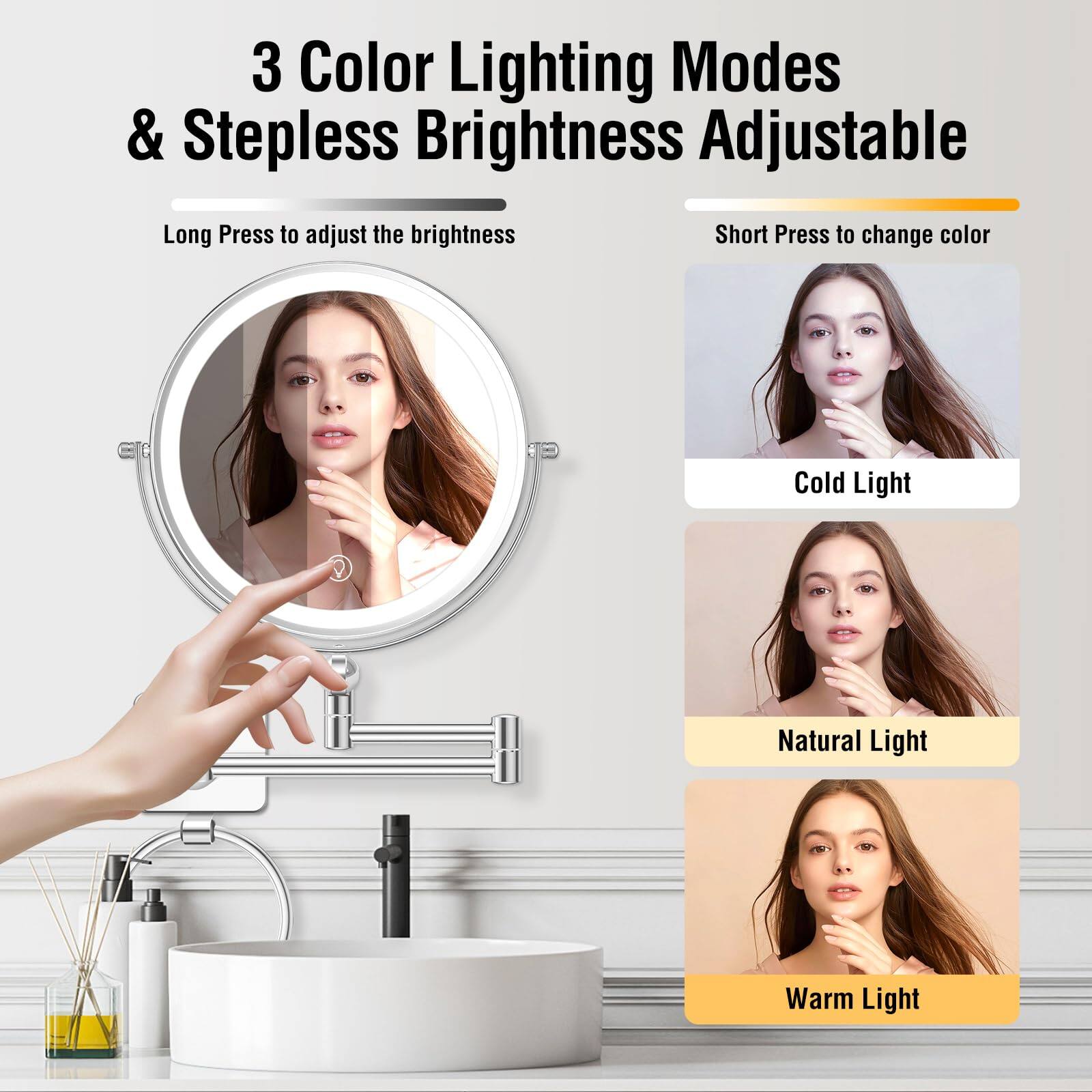 3 Color Lighting Modes & Stepless Brightness Adjustable

Long Press to adjust the brightness

Short Press to change color

Cold Light

Natural Light

Warm Light