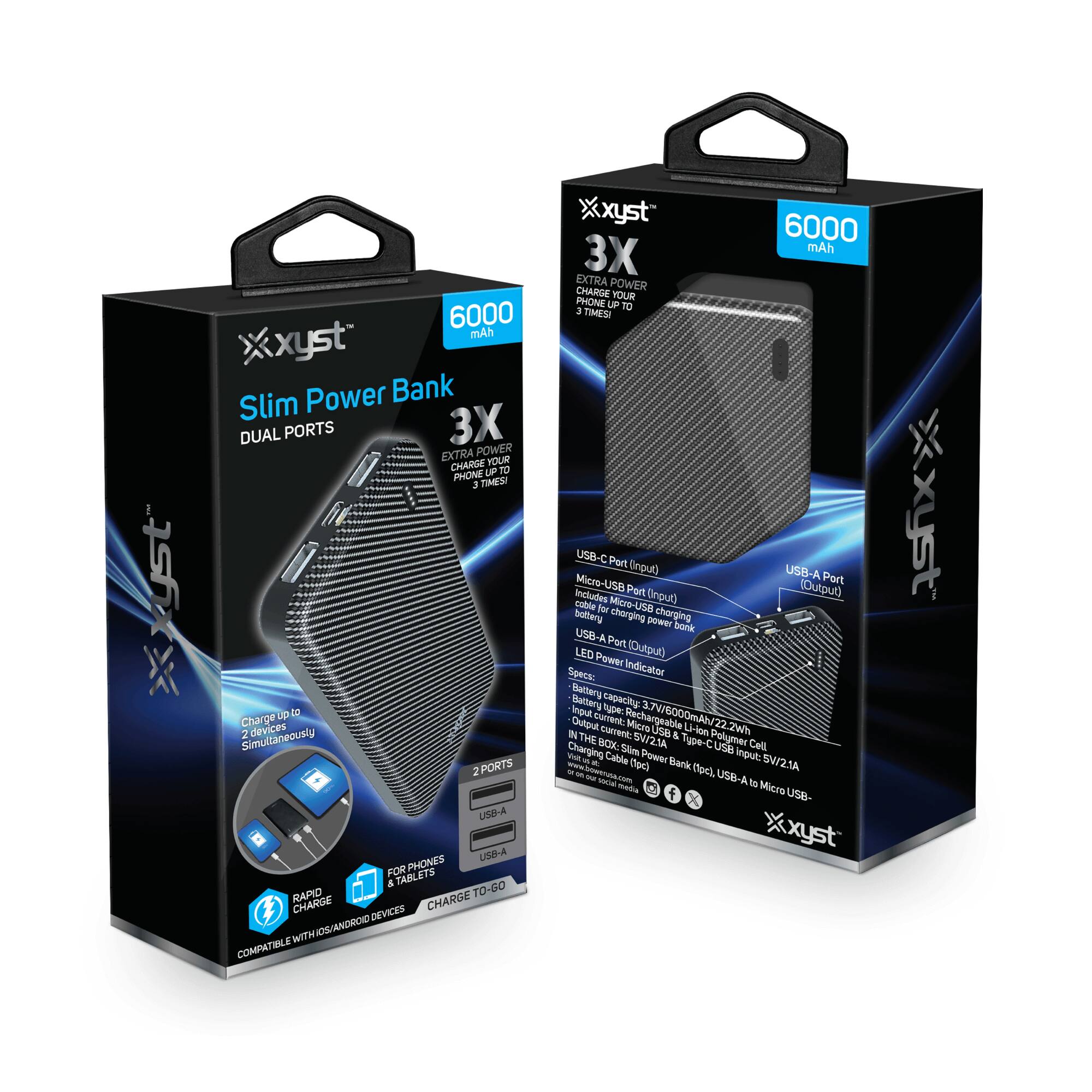 Sure, here is the corrected and grouped text from the image:

---

**xyst Slim Power Bank**

- **6000 mAh**
- **DUAL PORTS**
- **3X EXTRA POWER**
- **CHARGE UP TO 3 TIMES!**
- **2 PORTS**
  - USB-C (Input)
  - USB-A (Output)
- **COMPATIBLE WITH IOS/ANDROID DEVICES**
- **CHARGE TO-GO**
- **LED Power Indicator**
- **Battery Capacity:** 3.7V/6000mAh/22.2Wh
- **Input:** 5V/2A
- **Output:** USB-A: 5V/2.1A, USB-C: 5V/2.1A
- **Type-C Polymer Cell**
- **Input:** Micro-USB (Input)
- **Output:** USB-A (Output)
- **LED Power Indicator**
- **Battery Capacity:** 3.7V/6000mAh/22.2Wh
- **Input:** 5V/2A
- **Output:** USB-A: 5V/2.1A, USB-C: 5V/2.1A