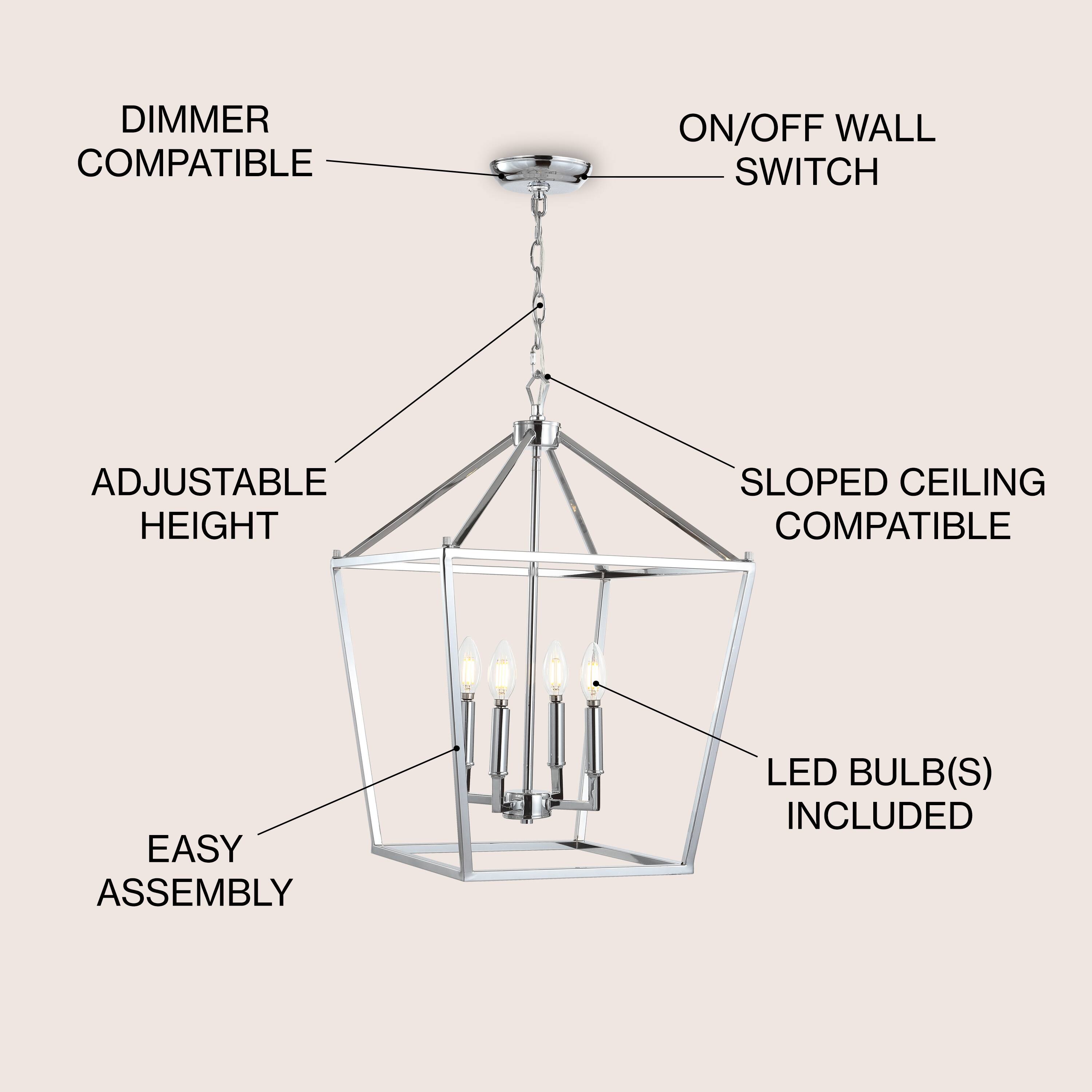 DIMMER COMPATIBLE  
ON/OFF WALL SWITCH  
ADJUSTABLE HEIGHT  
SLOPED CEILING COMPATIBLE  
EASY ASSEMBLY  
LED BULB(S) INCLUDED