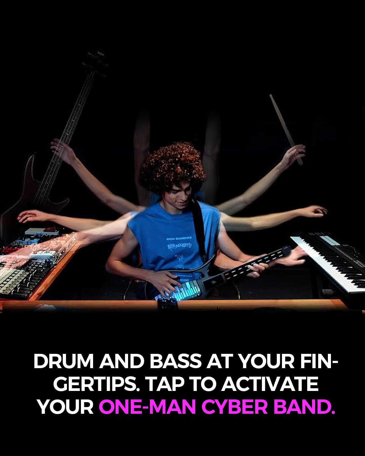 BANCHEZ RECOMMARTY

DRUM AND BASS AT YOUR FINGERTIPS. TAP TO ACTIVATE YOUR ONE-MAN CYBER BAND.