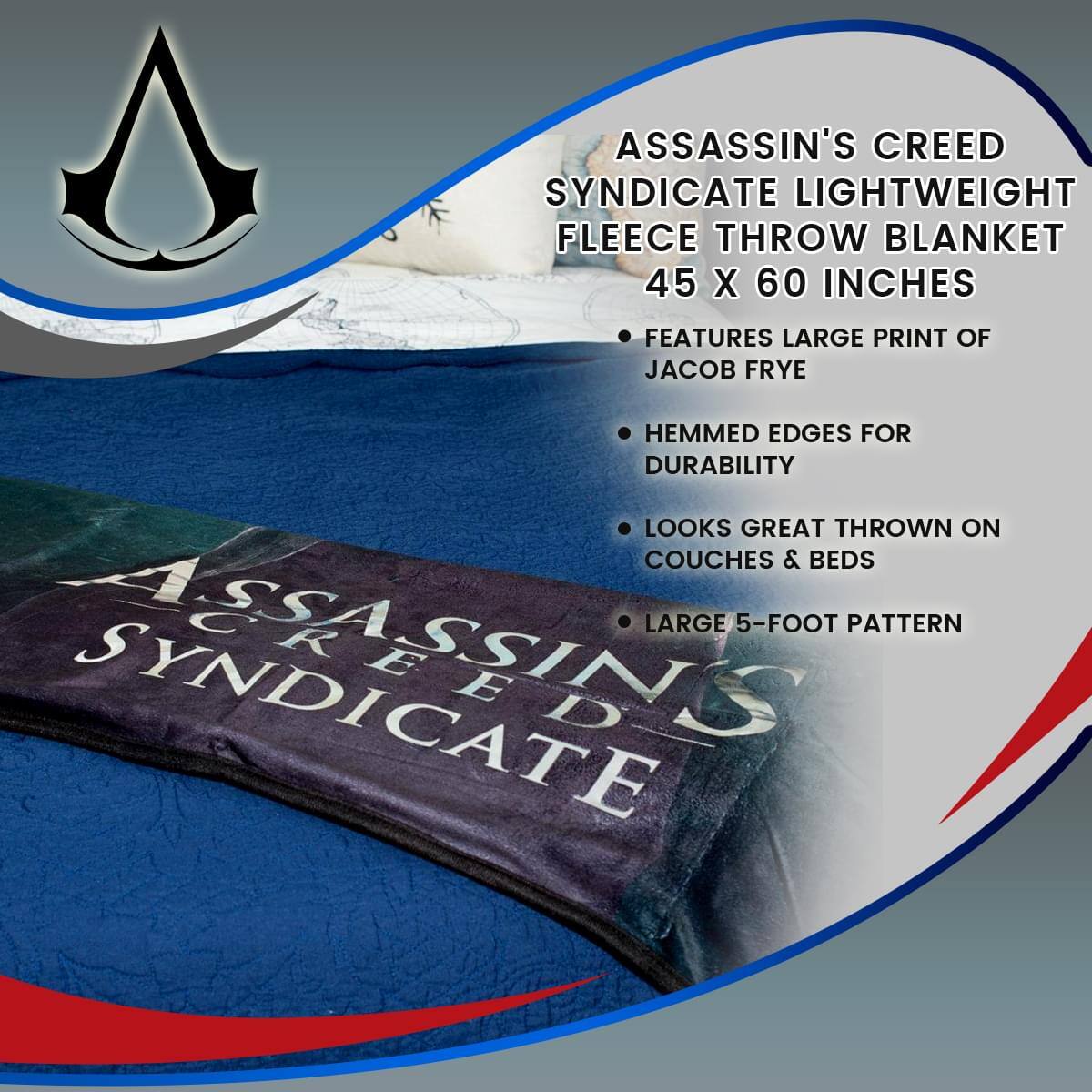ASSASSIN'S CREED SYNDICATE LIGHTWEIGHT FLEECE THROW BLANKET 45 X 60 INCHES

- FEATURES LARGE PRINT OF JACOB FRYE
- HEMMED EDGES FOR DURABILITY
- LOOKS GREAT THROWN ON COUCHES & BEDS
- LARGE 5-FOOT PATTERN