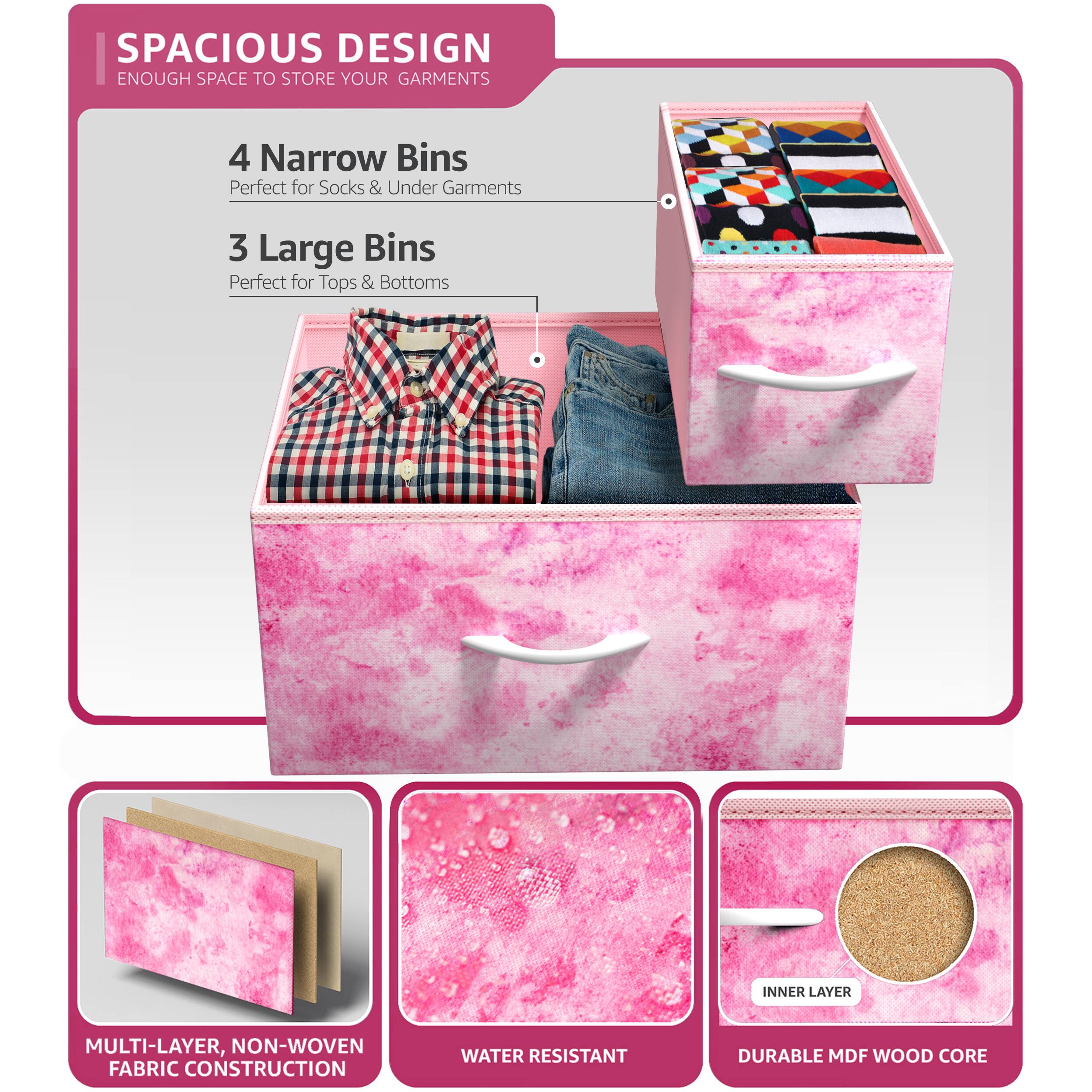SPACIOUS DESIGN  
ENOUGH SPACE TO STORE YOUR GARMENTS  

4 Narrow Bins  
Perfect for Socks & Under Garments  

3 Large Bins  
Perfect for Tops & Bottoms  

MULTI-LAYER, NON-WOVEN FABRIC CONSTRUCTION  
WATER RESISTANT  
DURABLE MDF WOOD CORE