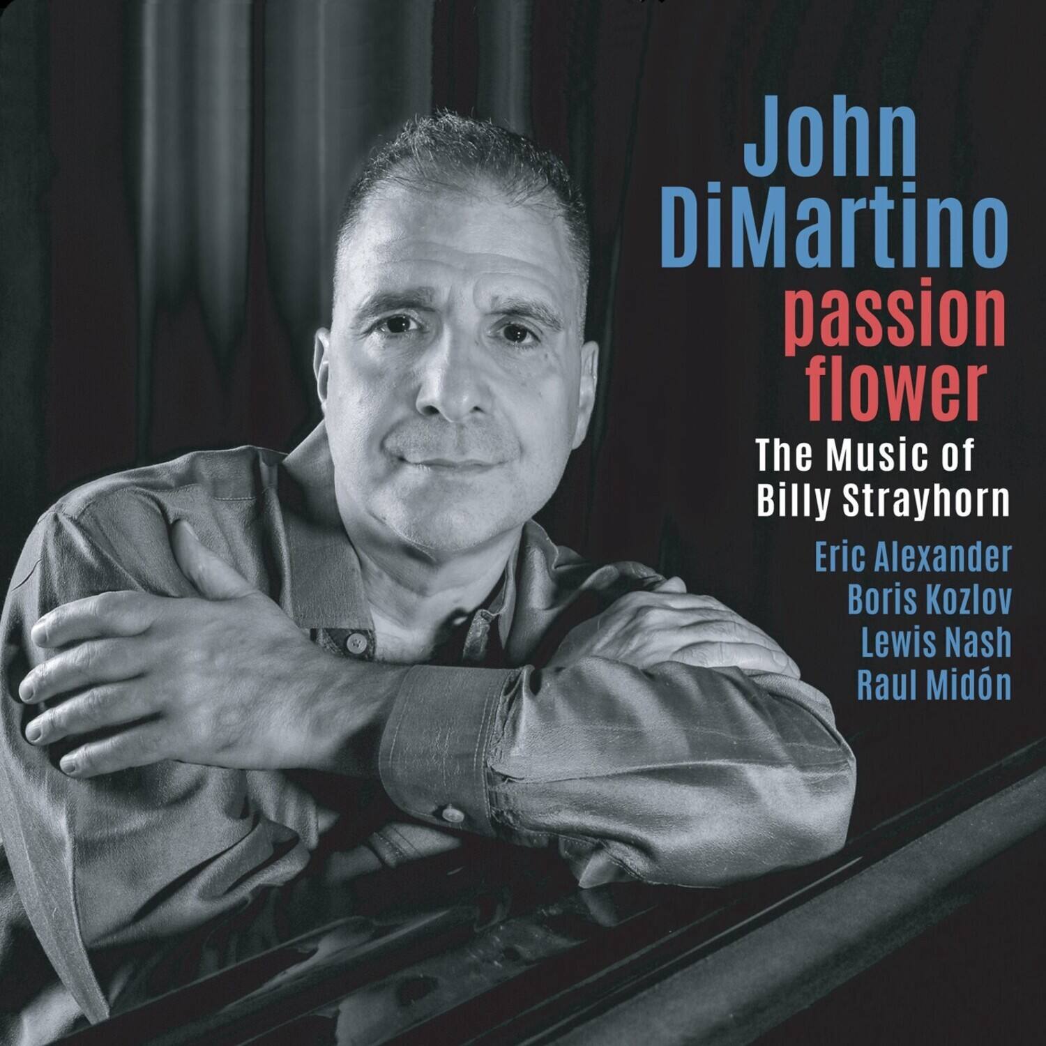 John DiMartino  
passion flower  
The Music of Billy Strayhorn  

Eric Alexander  
Boris Kozlov  
Lewis Nash  
Raul Midón