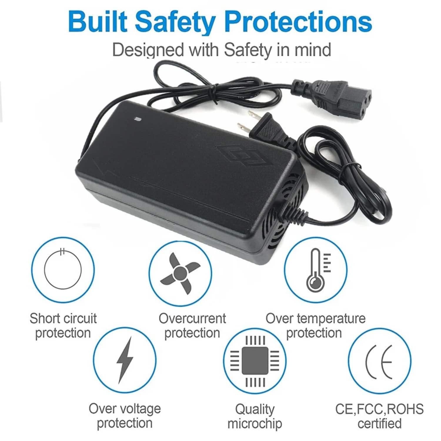 Built Safety Protections
Designed with Safety in mind
Short circuit protection
Overcurrent protection
Over temperature protection
Over voltage protection
Quality microchip
CE, FCC, ROHS certified