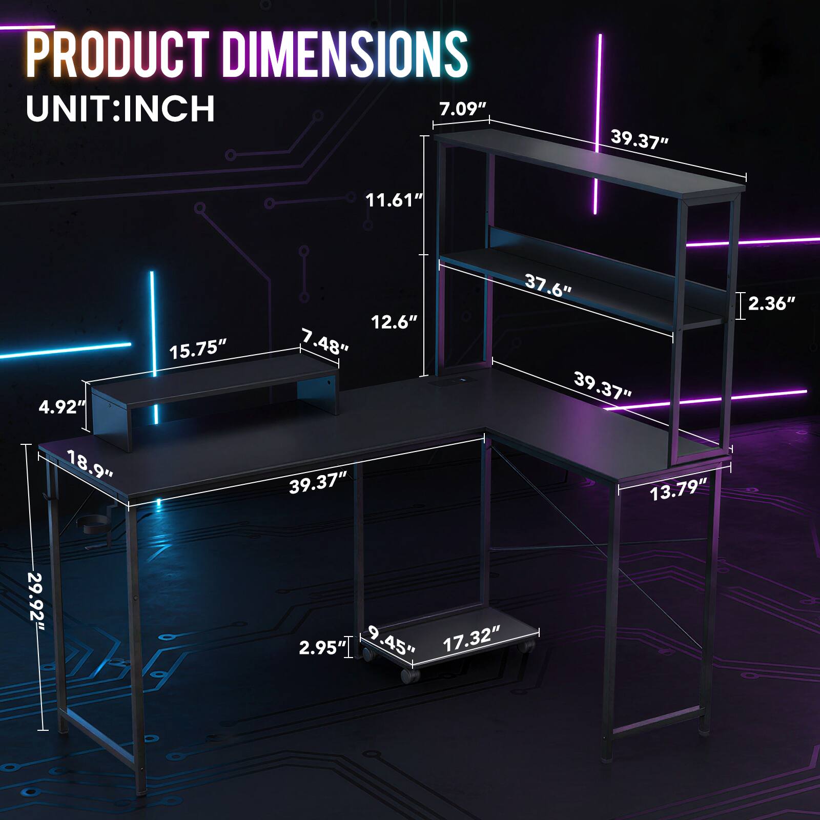 PRODUCT DIMENSIONS  
UNIT: INCH  
7.09"  
39.37"  
11.61"  
4.92"  
18.9"  
29.92"  
15.75"  
37.6"  
2.36"  
12.6"  
7.48"  
39.37"  
39.37"  
13.79"  
17.32"  
2.95"  
45"