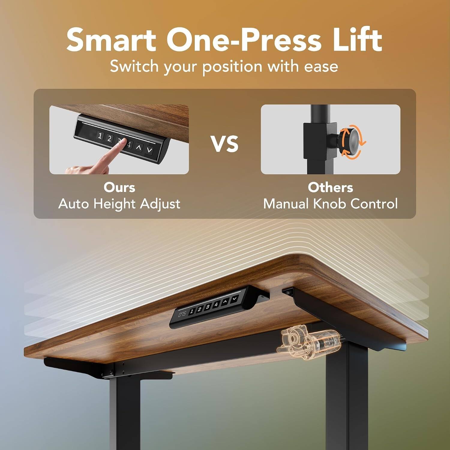 Smart One-Press Lift  
Switch your position with ease  

Ours  
Auto Height Adjust  

VS  

Others  
Manual Knob Control