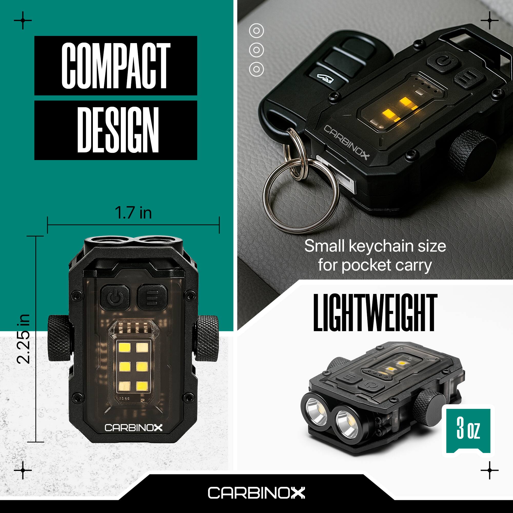 COMPACT DESIGN  
1.7 in x 2.25 in  
Small keychain size for pocket carry  
LIGHTWEIGHT  
3 OZ  
CARBINOX