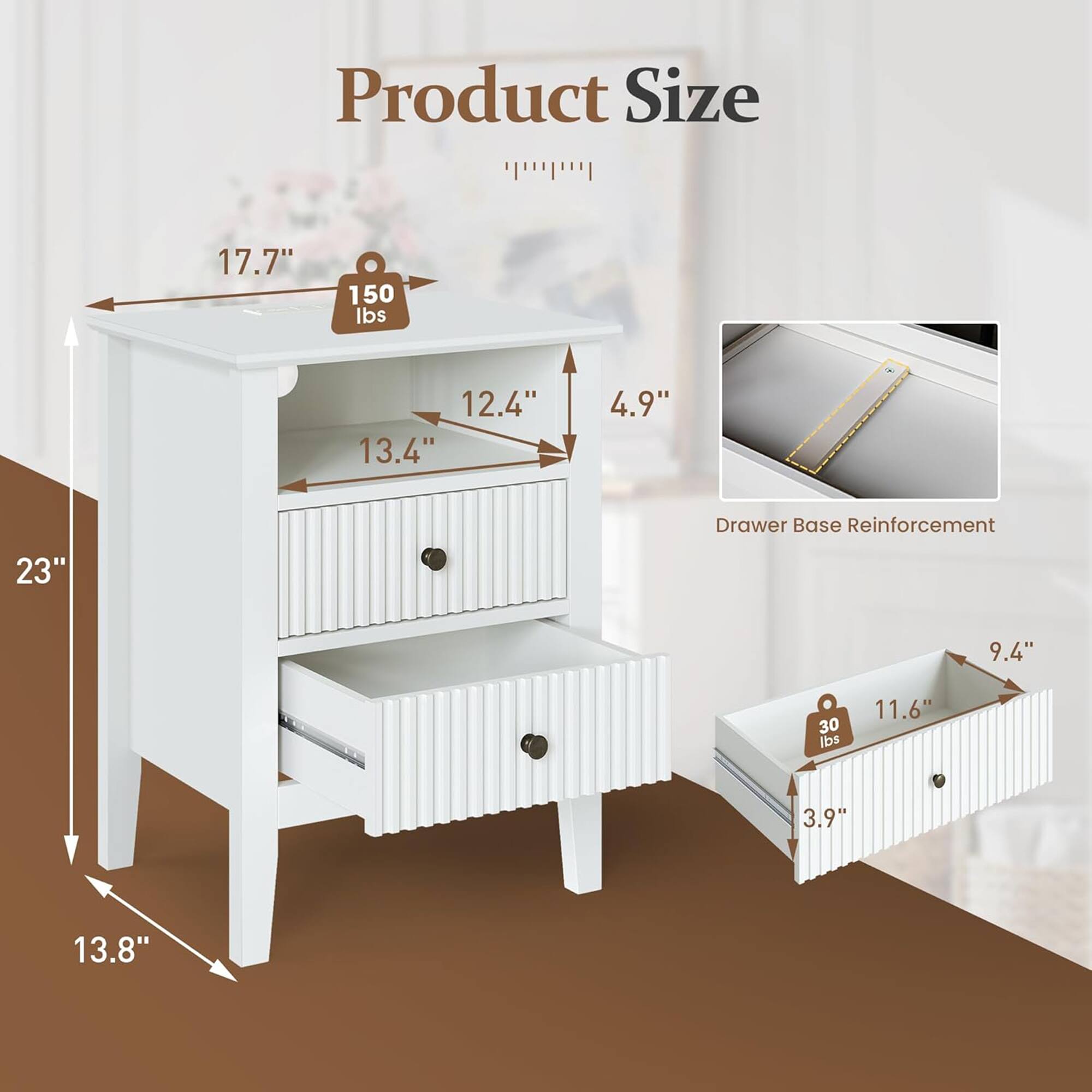 Product Size  
17.7" x 150 lbs x 12.4" x 13.4" x 4.9"  
Drawer Base Reinforcement  
23" x 9.4" x 30 lbs x 11.6" x 3.9" x 13.8"