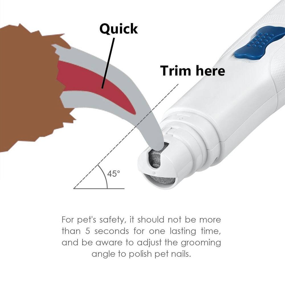 Quick
Trim here
45
For pet's safety, it should not be more than 5 seconds for one lasting time, and be aware to adjust the grooming angle to polish pet nails.