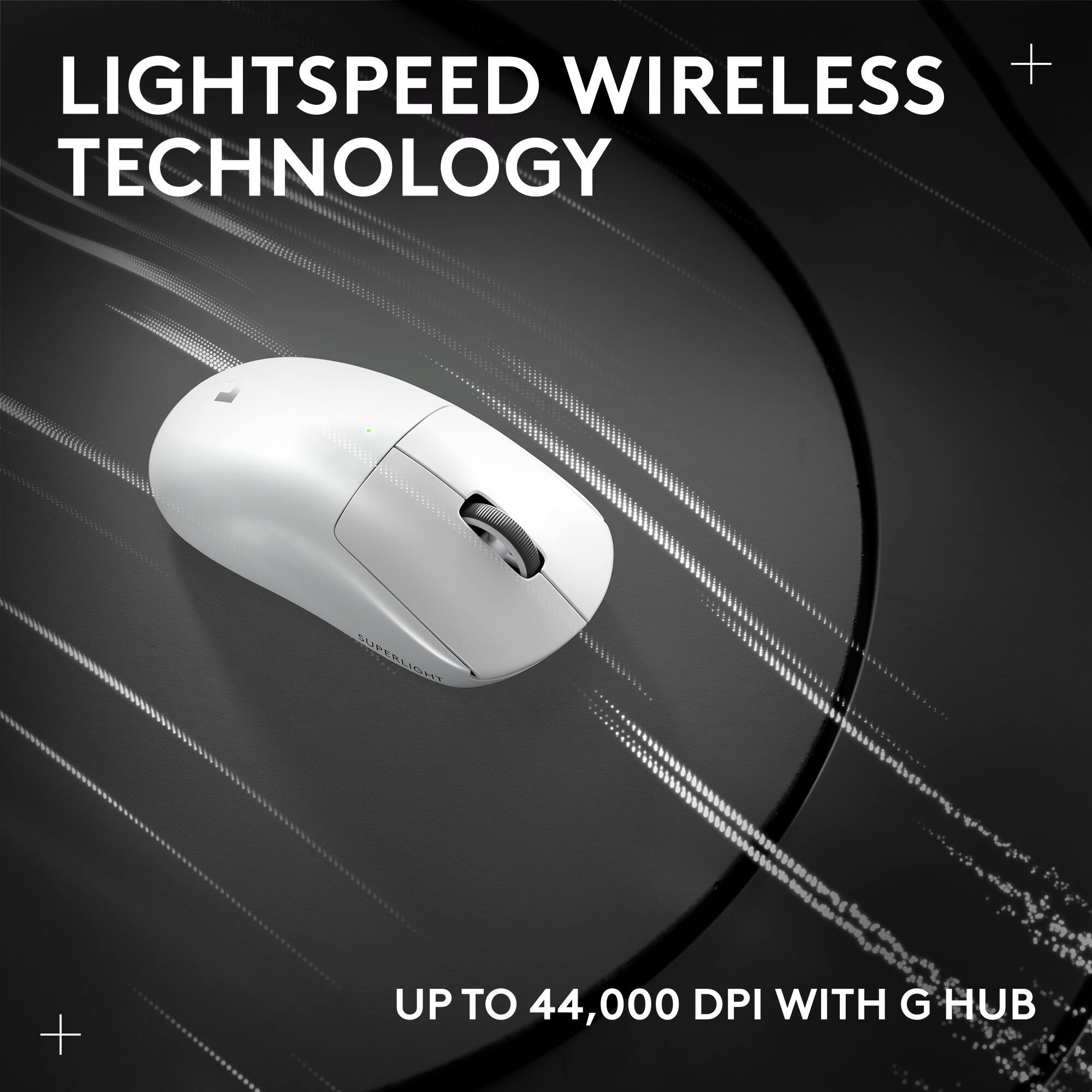LIGHTSPEED WIRELESS TECHNOLOGY
UP TO 44,000 DPI WITH G HUB