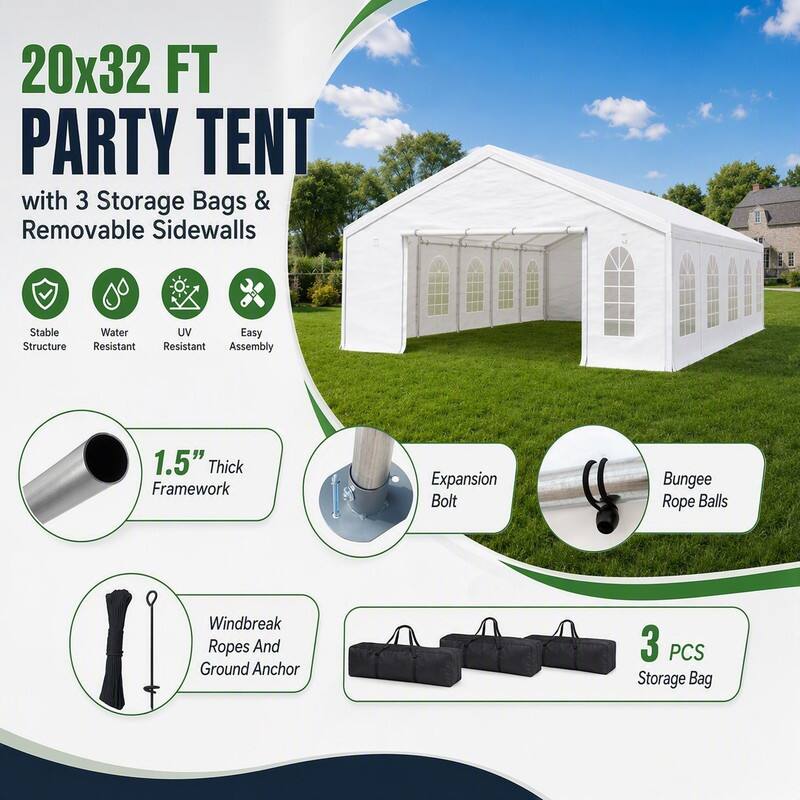 20x32 FT PARTY TENT with 3 Storage Bags & Removable Sidewalls

- Stable Structure
- Water Resistant
- UV Resistant
- Easy Assembly
- 1.5" Thick Framework
- Expansion Bolt
- Bungee Rope Balls
- Windbreak Ropes And Ground Anchor
- 3 PCS Storage Bag