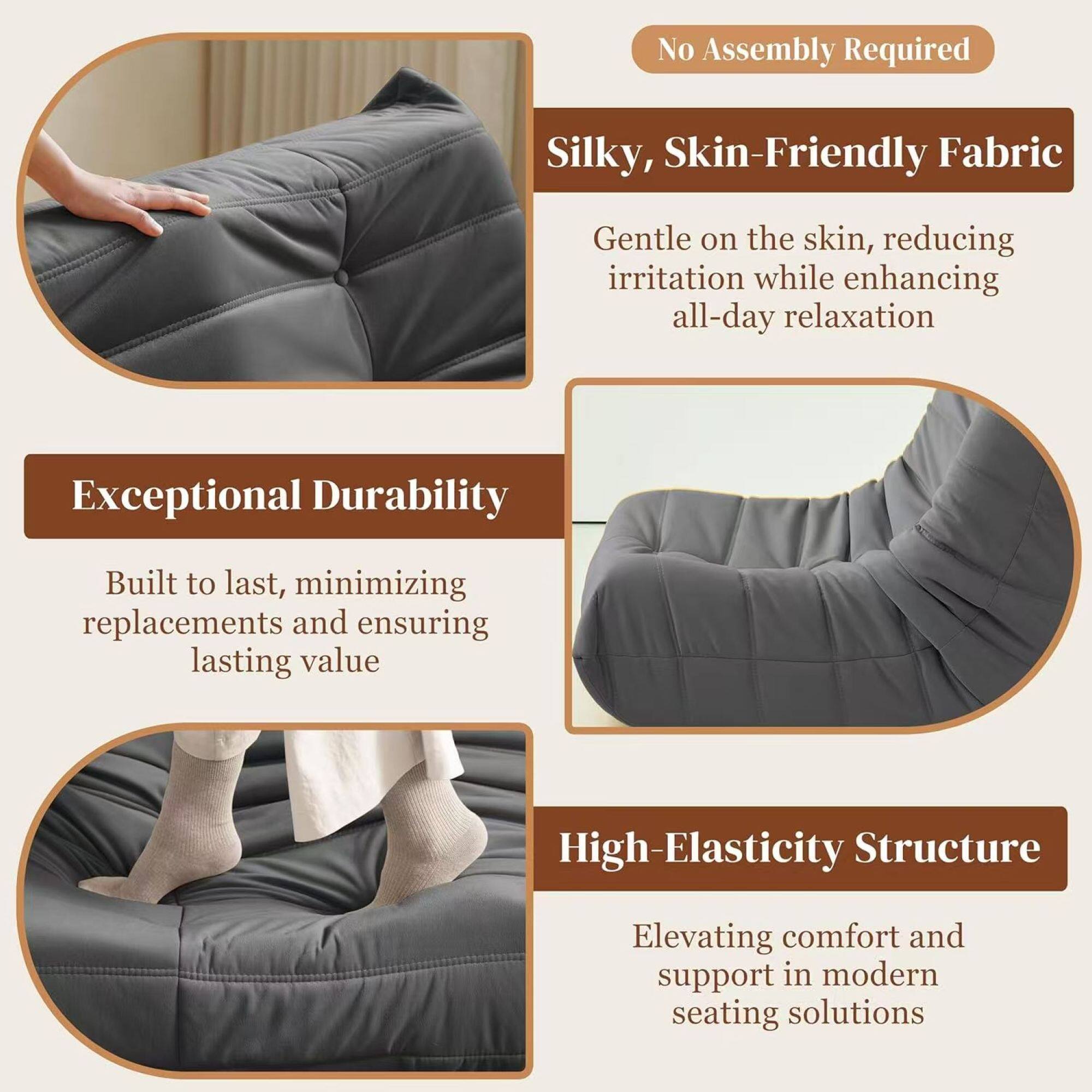 - **No Assembly Required**

- **Silky, Skin-Friendly Fabric**
  - Gentle on the skin, reducing irritation while enhancing all-day relaxation

- **Exceptional Durability**
  - Built to last, minimizing replacements and ensuring lasting value

- **High-Elasticity Structure**
  - Elevating comfort and support in modern seating solutions
