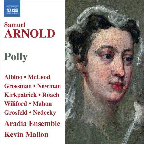 Samuel ARNOLD  
Polly  

Albino • McLeod  
Grossman • Newman  
Kirkpatrick • Roach  
Wiliford • Mahon  
Grosfeld • Nedecky  
Aradia Ensemble  
Kevin Mallon