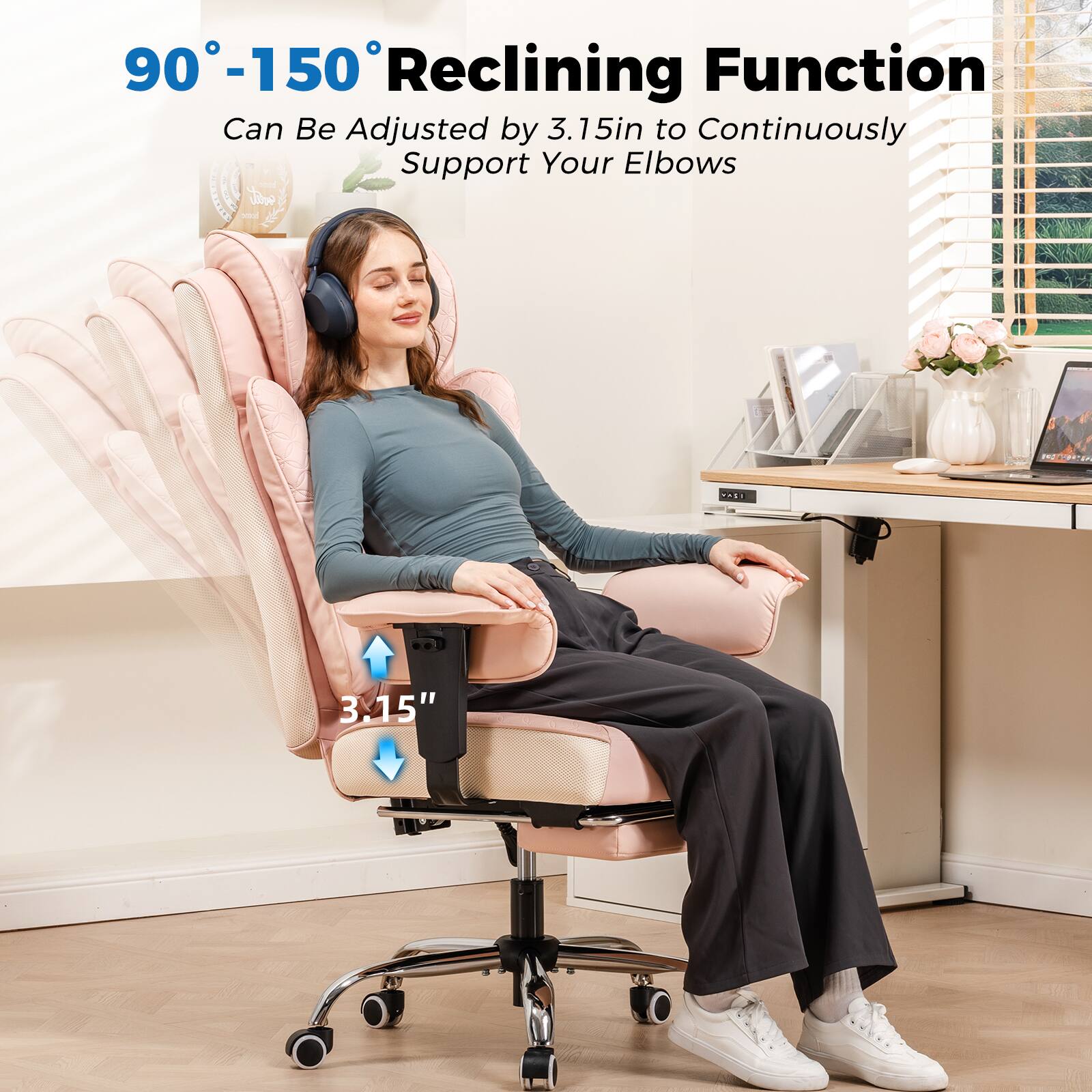 90°-150° Reclining Function  
Can Be Adjusted by 3.15in to Continuously Support Your Elbows