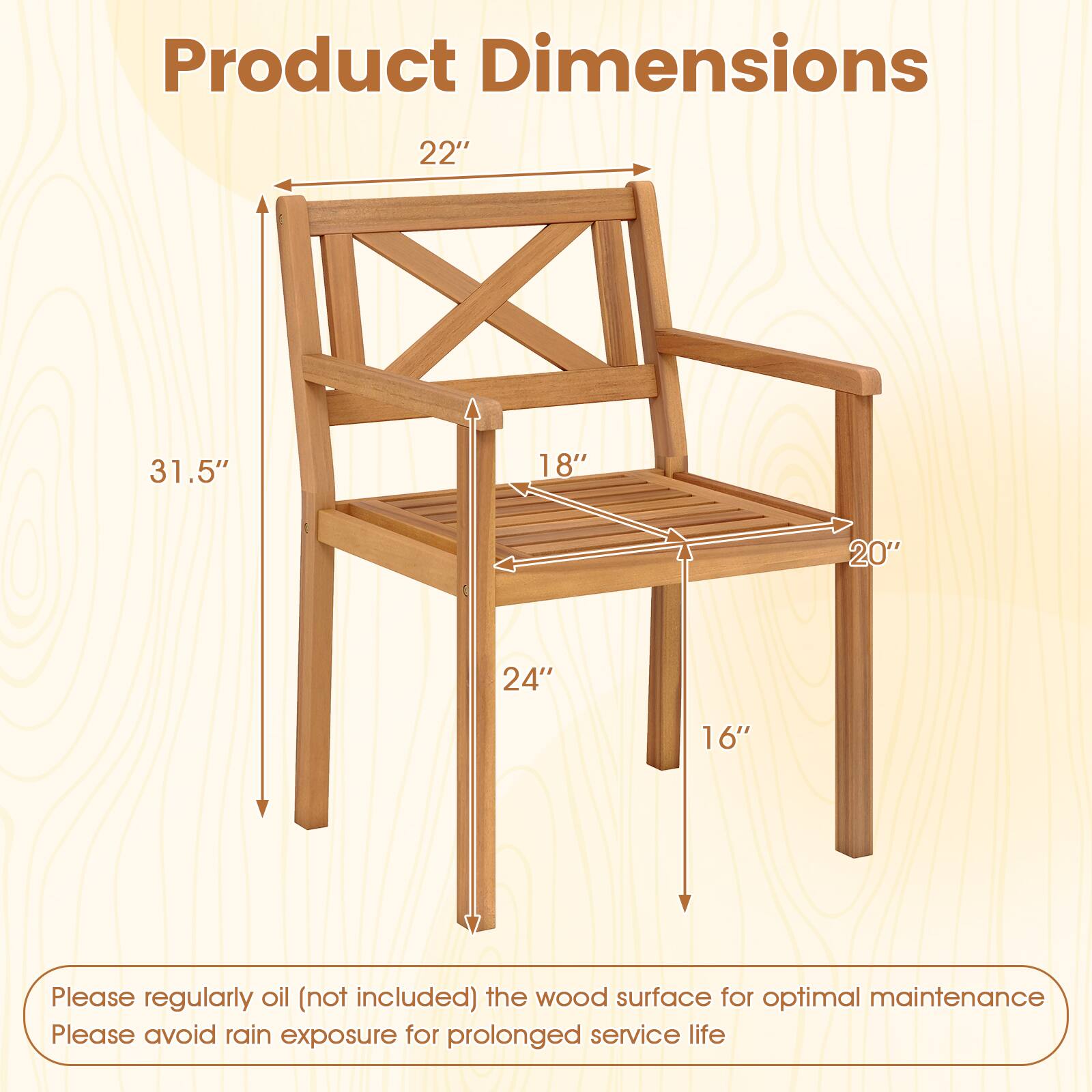 Product Dimensions  
22" x 31.5" x 18" x 20" x 24" x 16"  

Please regularly oil (not included) the wood surface for optimal maintenance.  
Please avoid rain exposure for prolonged service life.