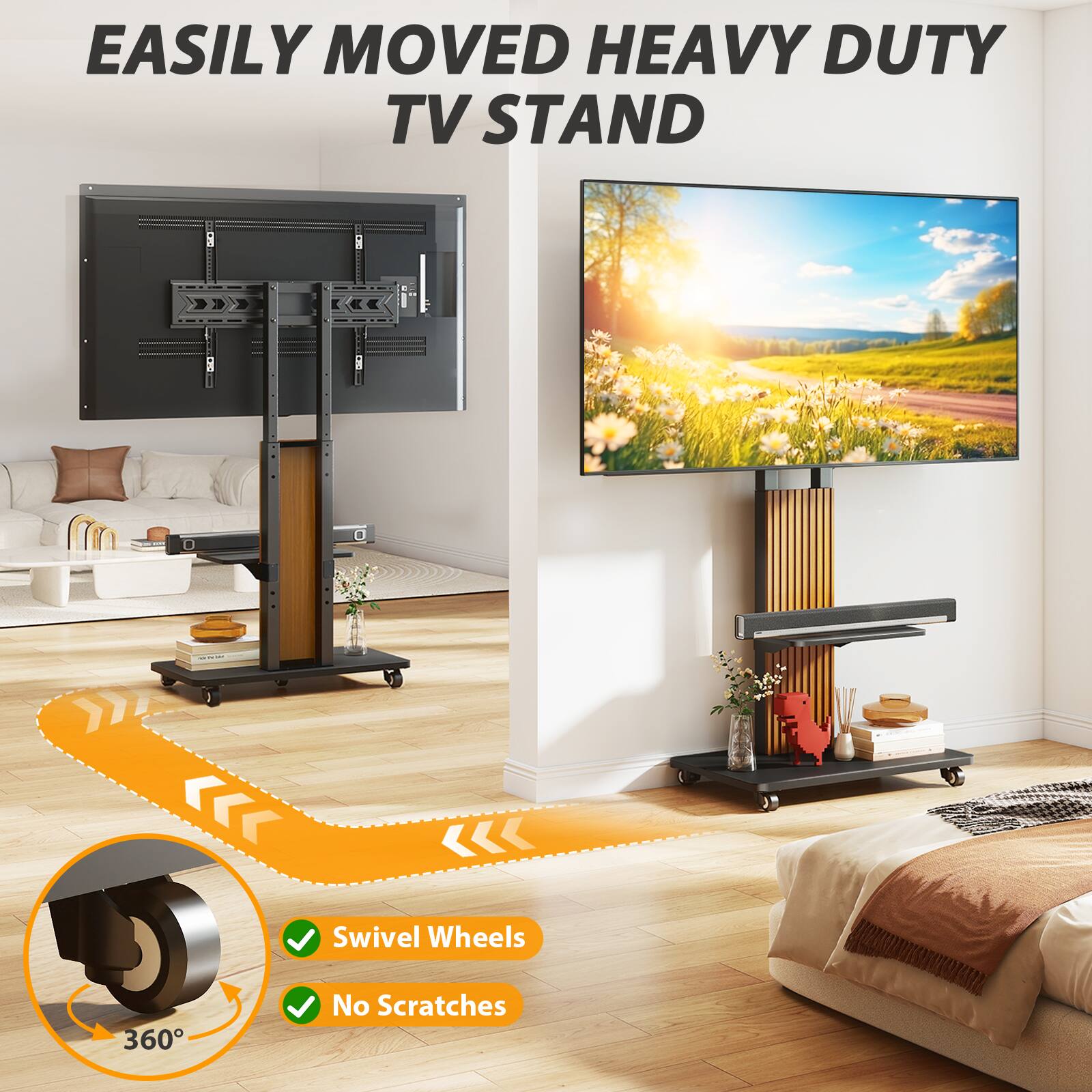 EASILY MOVED HEAVY DUTY TV STAND

Swivel Wheels
360°
No Scratches