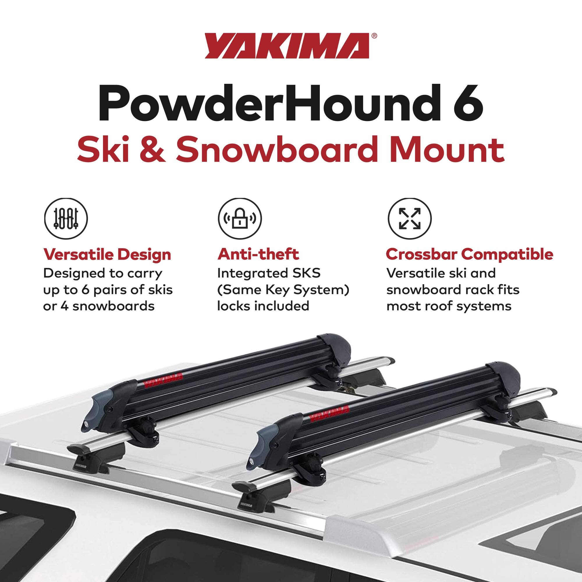 YAKIMA PowderHound 6 Ski & Snowboard Mount

- Versatile Design
  - Designed to carry up to 6 pairs of skis or 4 snowboards

- Anti-theft
  - Integrated SKS (Same Key System) locks included

- Crossbar Compatible
  - Versatile ski and snowboard rack fits most roof systems