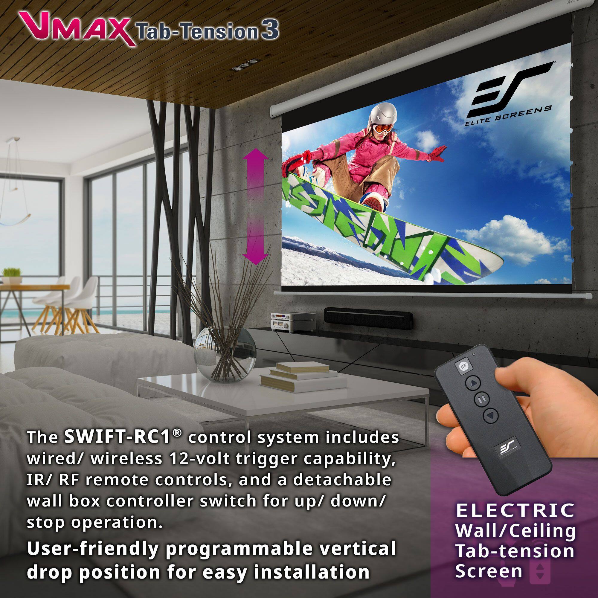 VMAX Tab-Tension 3

The SWIFT-RC1® control system includes wired/wireless 12-volt trigger capability, IR/RF remote controls, and a detachable wall box controller switch for up/down/stop operation.

User-friendly programmable vertical drop position for easy installation.

ELECTRIC Wall/Ceiling Tab-tension Screen
