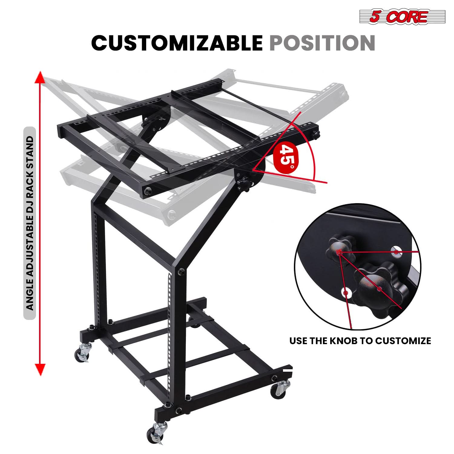 5 CORE

CUSTOMIZABLE POSITION

ANGLE ADJUSTABLE RACK STAND

USE THE KNOB TO CUSTOMIZE

45°