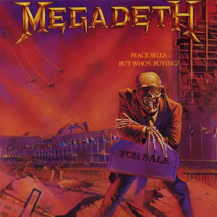 MEGADETH
PEACE SELLS...
BUT WHO'S BUYING?
FOR SALE