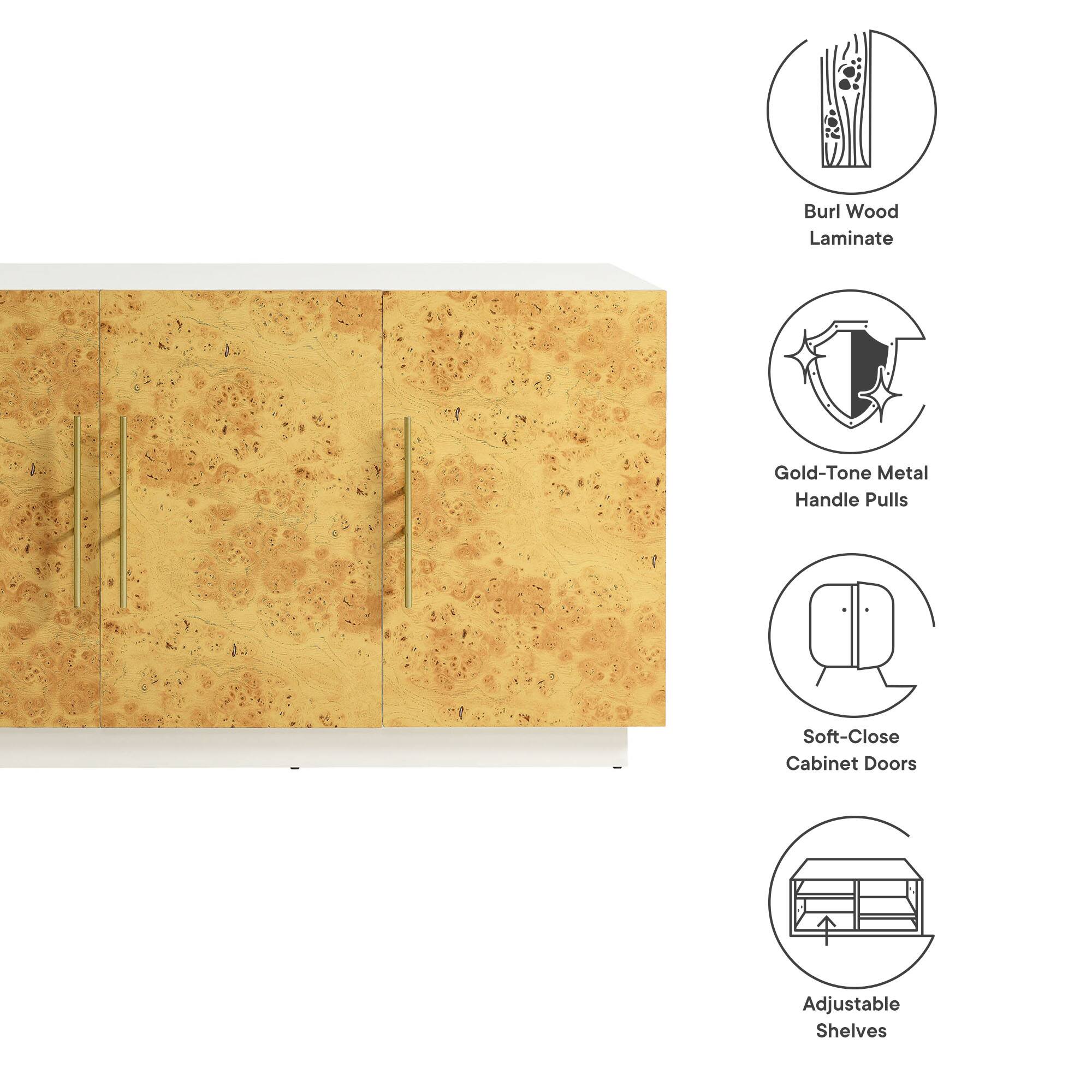 - Burl Wood Laminate
- Gold-Tone Metal Handle Pulls
- Soft-Close Cabinet Doors
- Adjustable Shelves