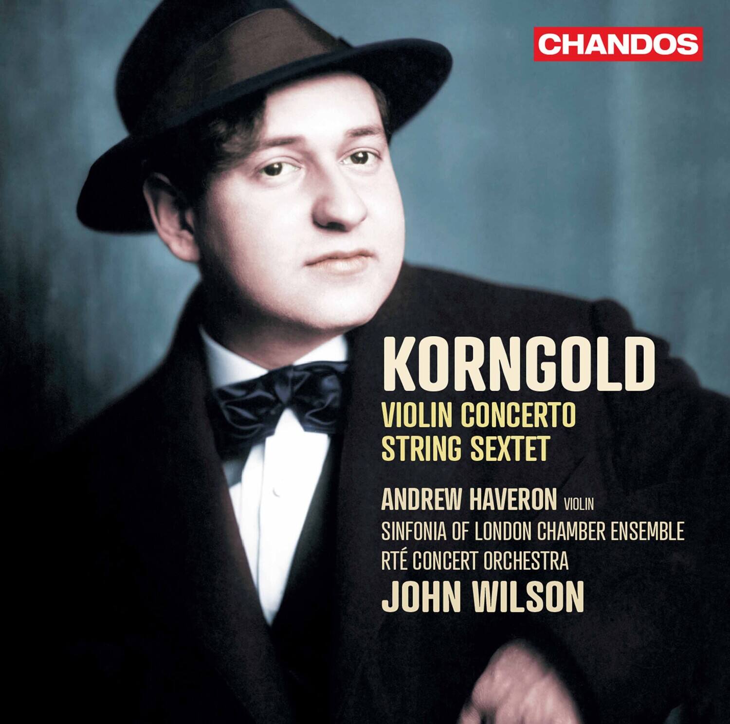 CHANDOS

KORNGOLD  
VIOLIN CONCERTO  
STRING SEXTET

ANDREW HAVERON  
VIOLIN  
SINFONIA OF LONDON CHAMBER ENSEMBLE  
RTÉ CONCERT ORCHESTRA  
JOHN WILSON