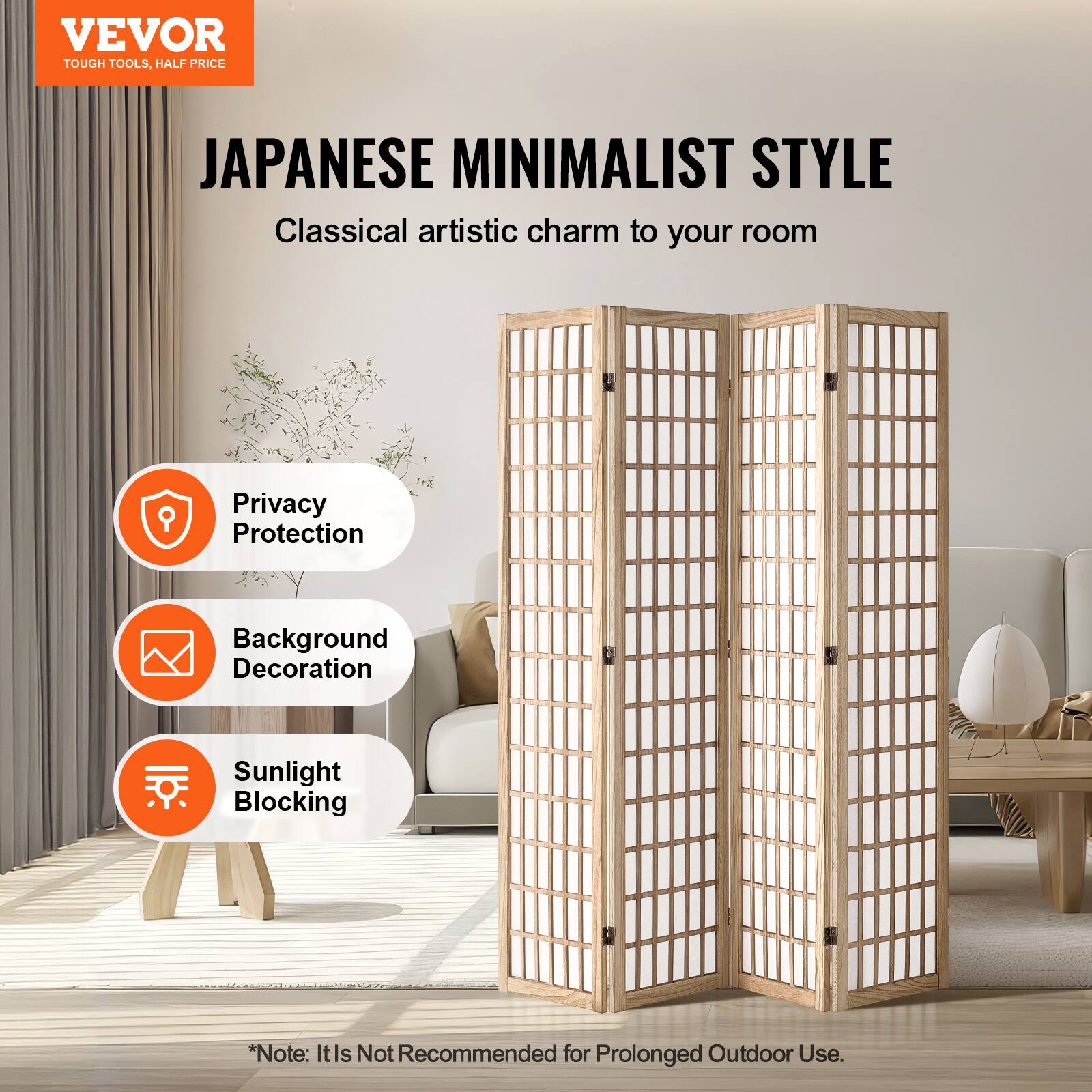 VEVOR TOUGH TOOLS. HALF PRICE

JAPANESE MINIMALIST STYLE

Classical artistic charm to your room

- Privacy Protection
- Background Decoration
- Sunlight Blocking

*Note: It is not recommended for prolonged outdoor use.