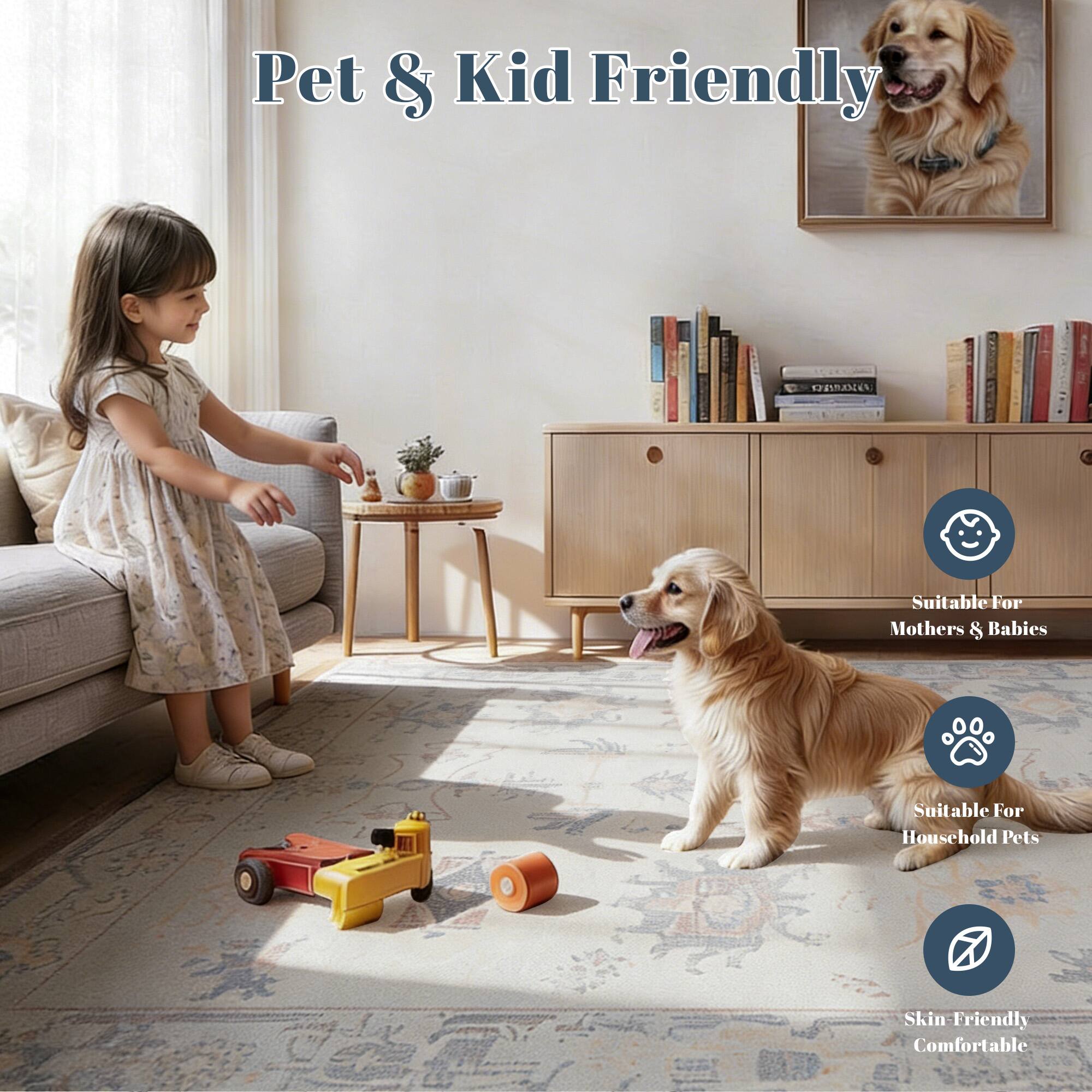 Pet & Kid Friendly  
Suitable For Mothers & Babies  
Suitable For Household Pets  
Skin Friendly Comfortable