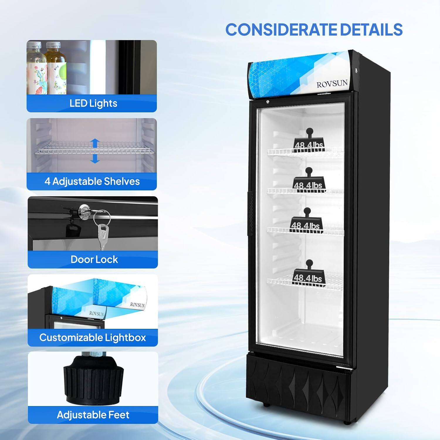 CONSIDERATE DETAILS

ROVSUN LED Lights

4 Adjustable Shelves

Door Lock

Customizable Lightbox

Adjustable Feet