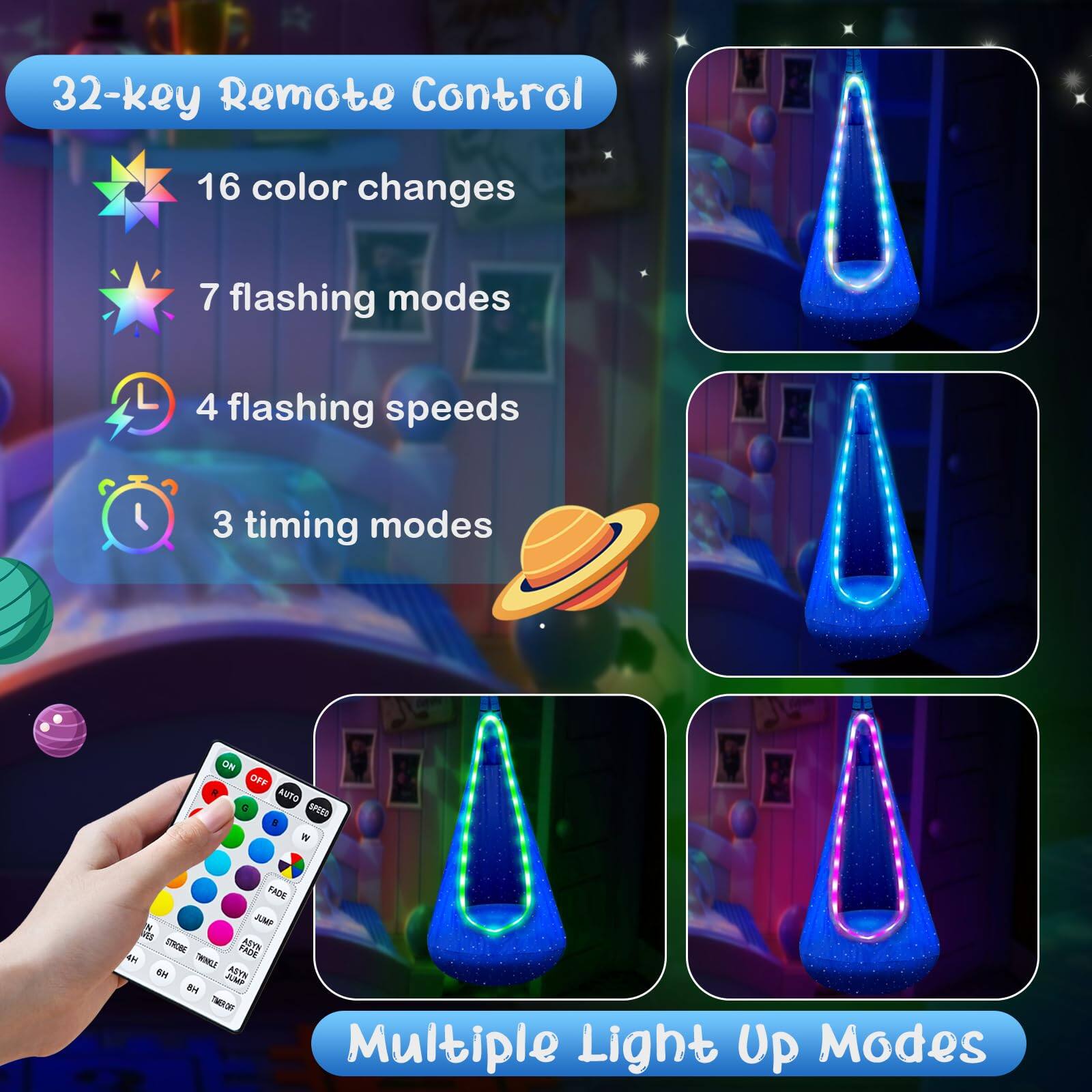 32-key Remote Control  
16 color changes  
7 flashing modes  
4 flashing speeds  
3 timing modes  

Multiple Light Up Modes