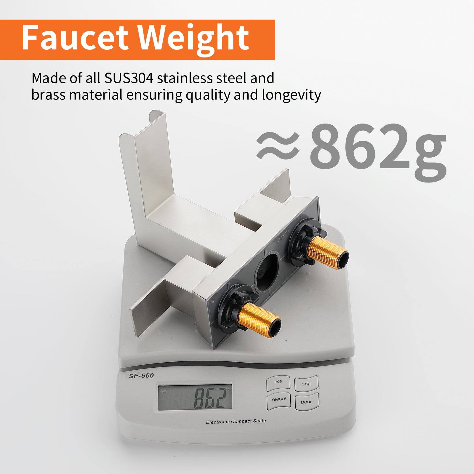 Faucet Weight

Made of all SUS304 stainless steel and brass material ensuring quality and longevity

≈ 862g

SF-550

Electronic Compact Scale

PCS TARE ON/OFF MODE