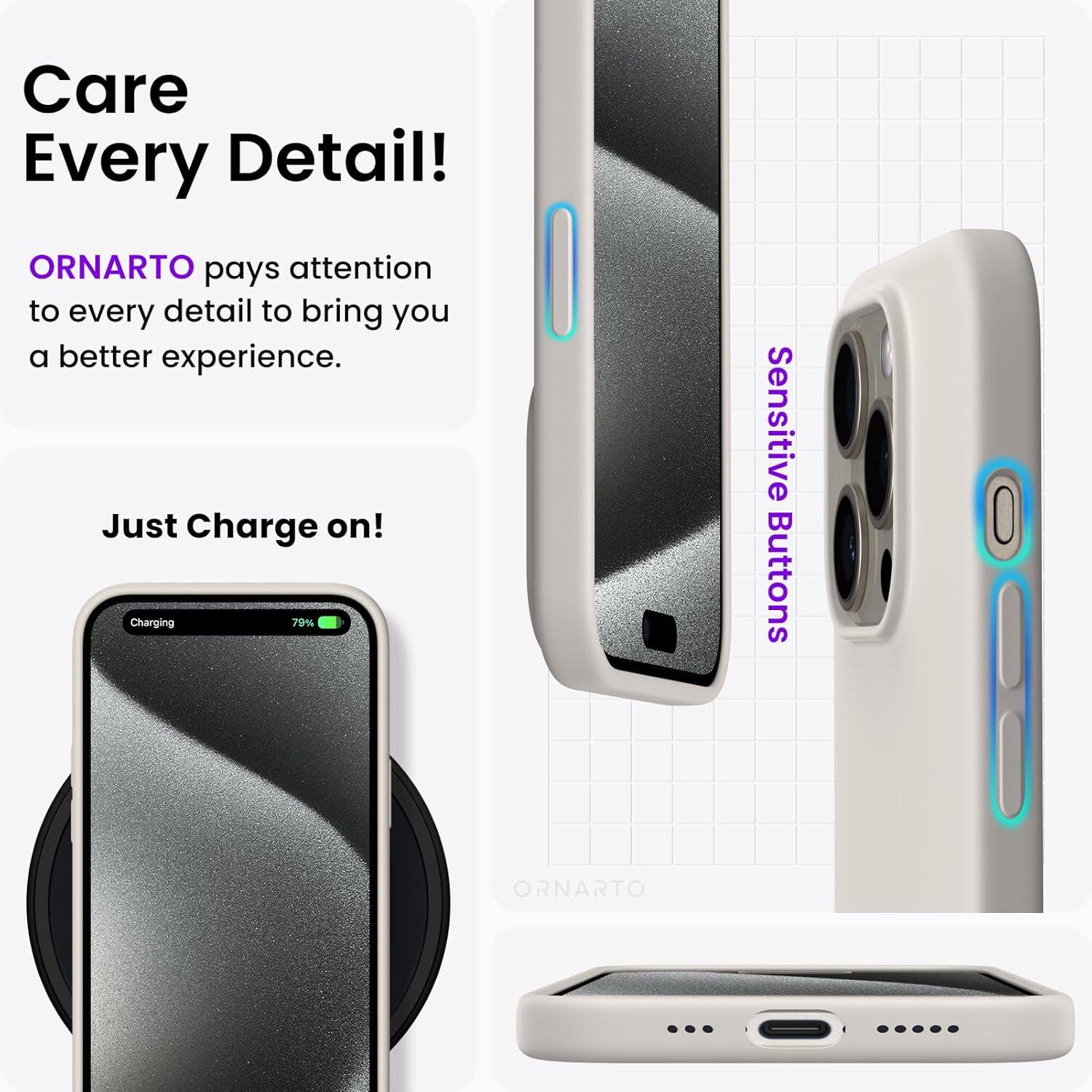 Care Every Detail! ORNARTO pays attention to every detail to bring you a better experience. Just Charge on! Charging 79% Sensitive Buttons ORNARTO
