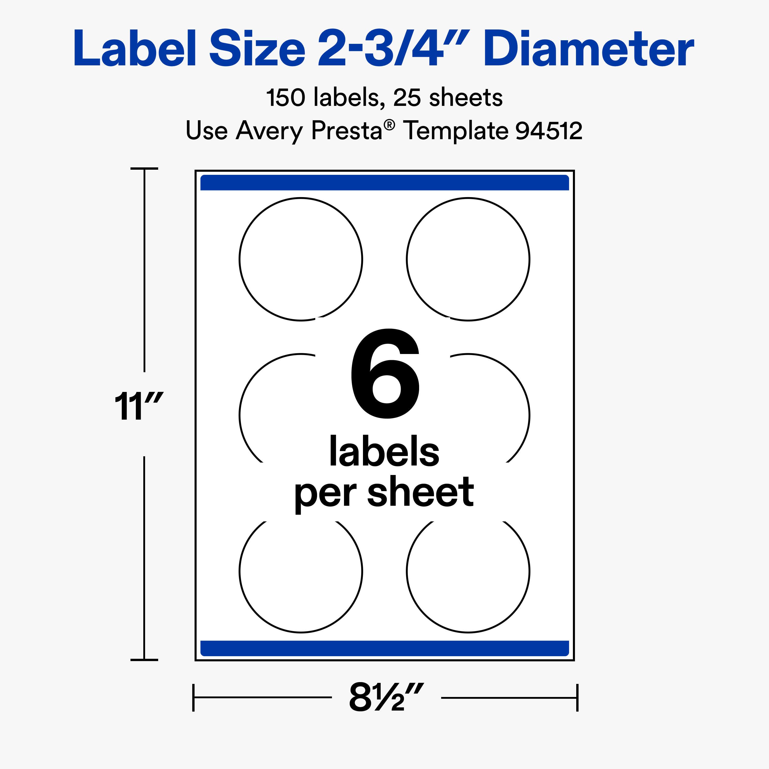 Label Size 2-3/4" Diameter  
150 labels, 25 sheets  
Use Avery Presta® Template 94512  

11"  
6 labels per sheet  
81/2"