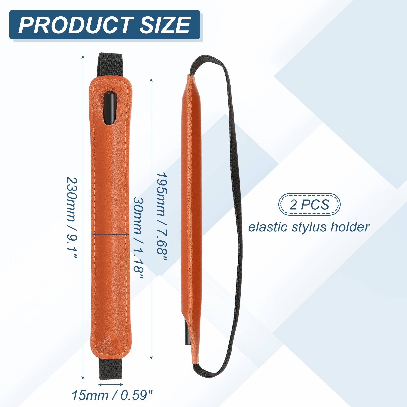 PRODUCT SIZE  
230mm / 9.1"  
30mm / 1.18"  
195mm / 7.68"  
15mm / 0.59"  

2 PCS elastic stylus holder