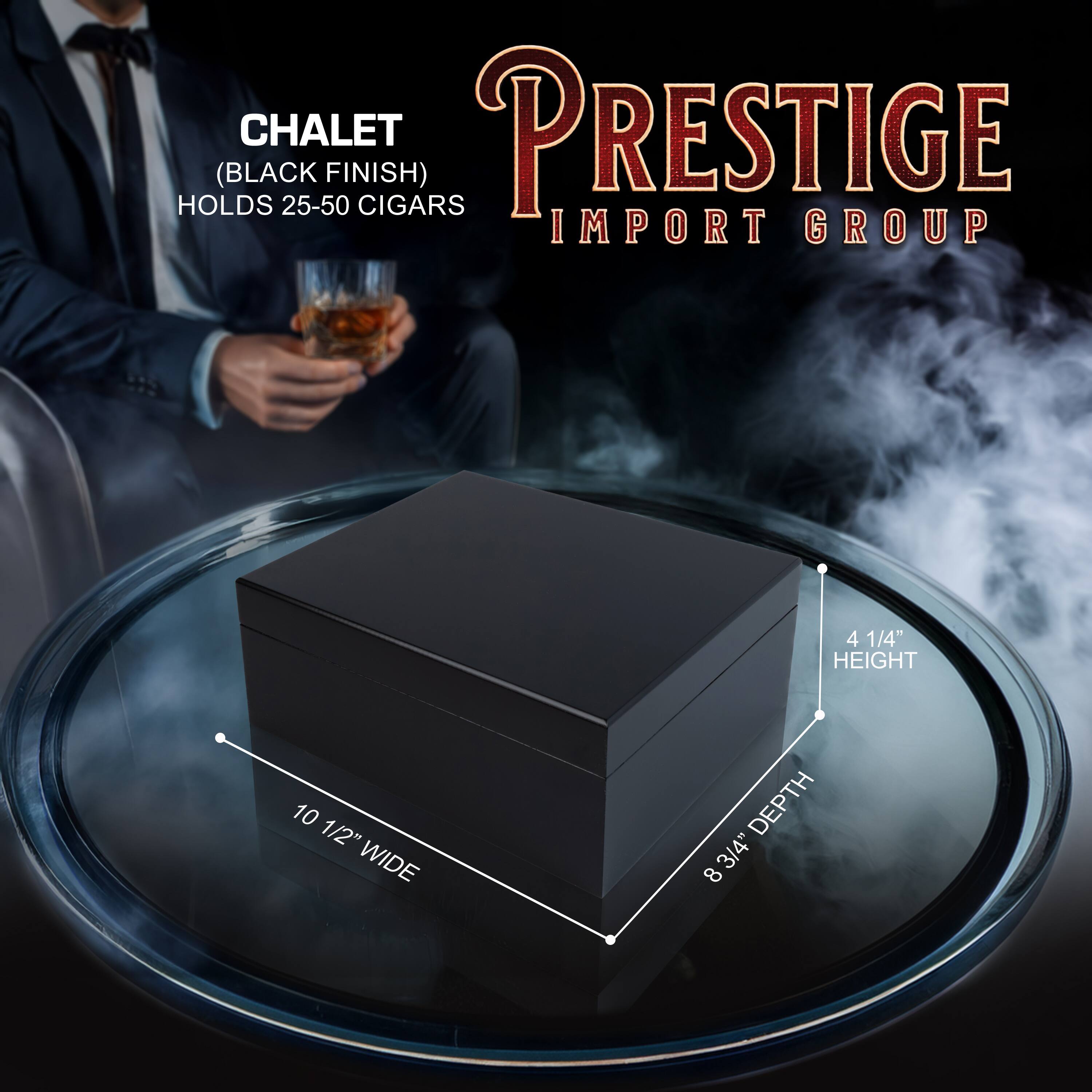 **CHALET**  
(BLACK FINISH)  
HOLDS 25-50 CIGARS  

**PRESTIGE**  
IMPORT GROUP  

- HEIGHT: 4 1/4"  
- WIDTH: 10 1/2"  
- DEPTH: 8 3/4"