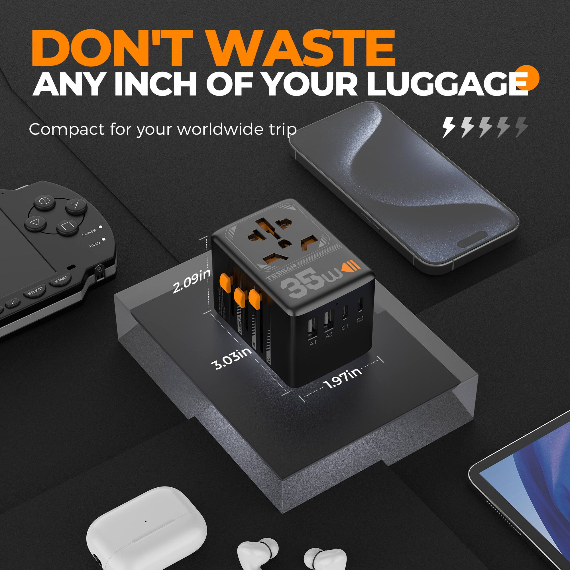 DON'T WASTE ANY INCH OF YOUR LUGGAGE  
Compact for your worldwide trip  

2.09in  
3.03in  
1.97in