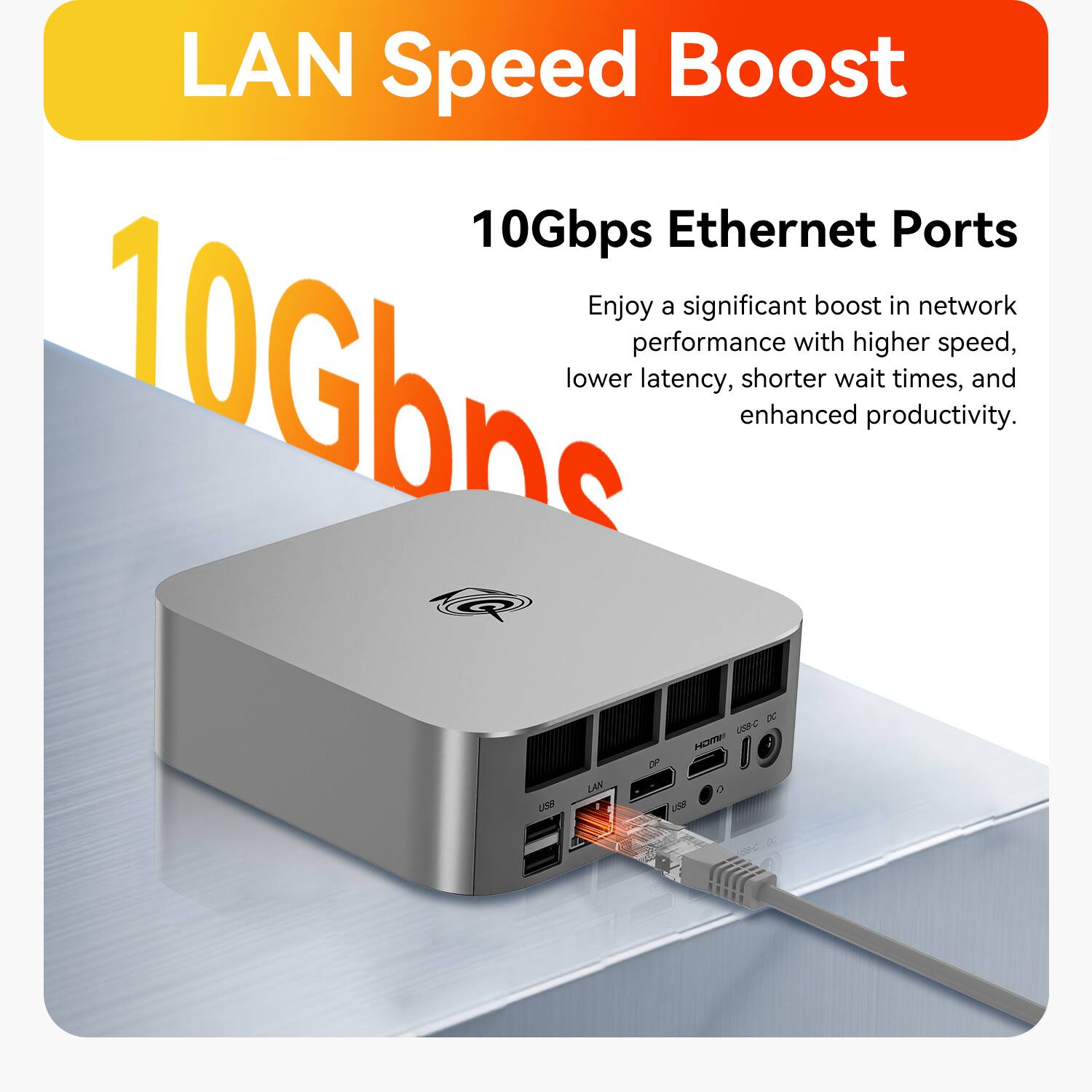 LAN Speed Boost

10Gbps Ethernet Ports

Enjoy a significant boost in network performance with higher speed, lower latency, shorter wait times, and enhanced productivity.