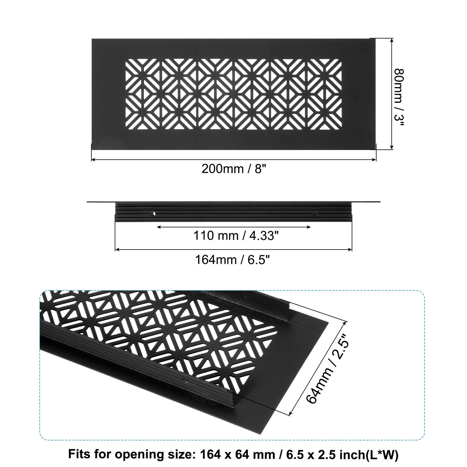 80mm / 3"  
200mm / 8"  
110mm / 4.33"  
164mm / 6.5"  
64mm / 2.5"  

Fits for opening size: 164 x 64 mm / 6.5 x 2.5 inch (L*W)