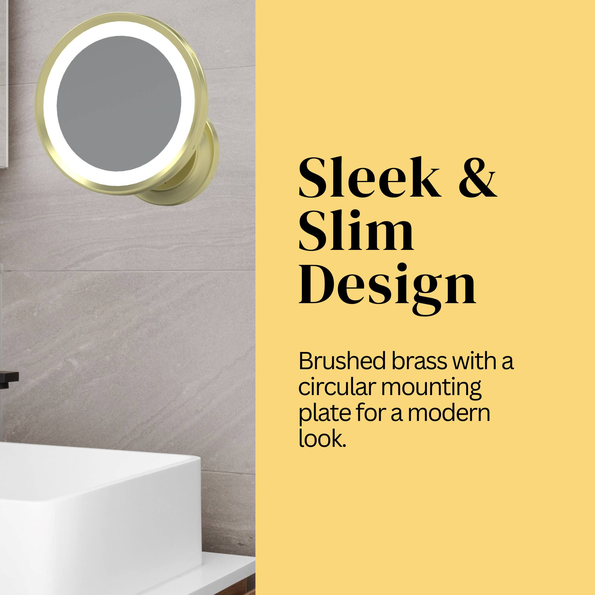 Sleek & Slim Design  
Brushed brass with a circular mounting plate for a modern look.