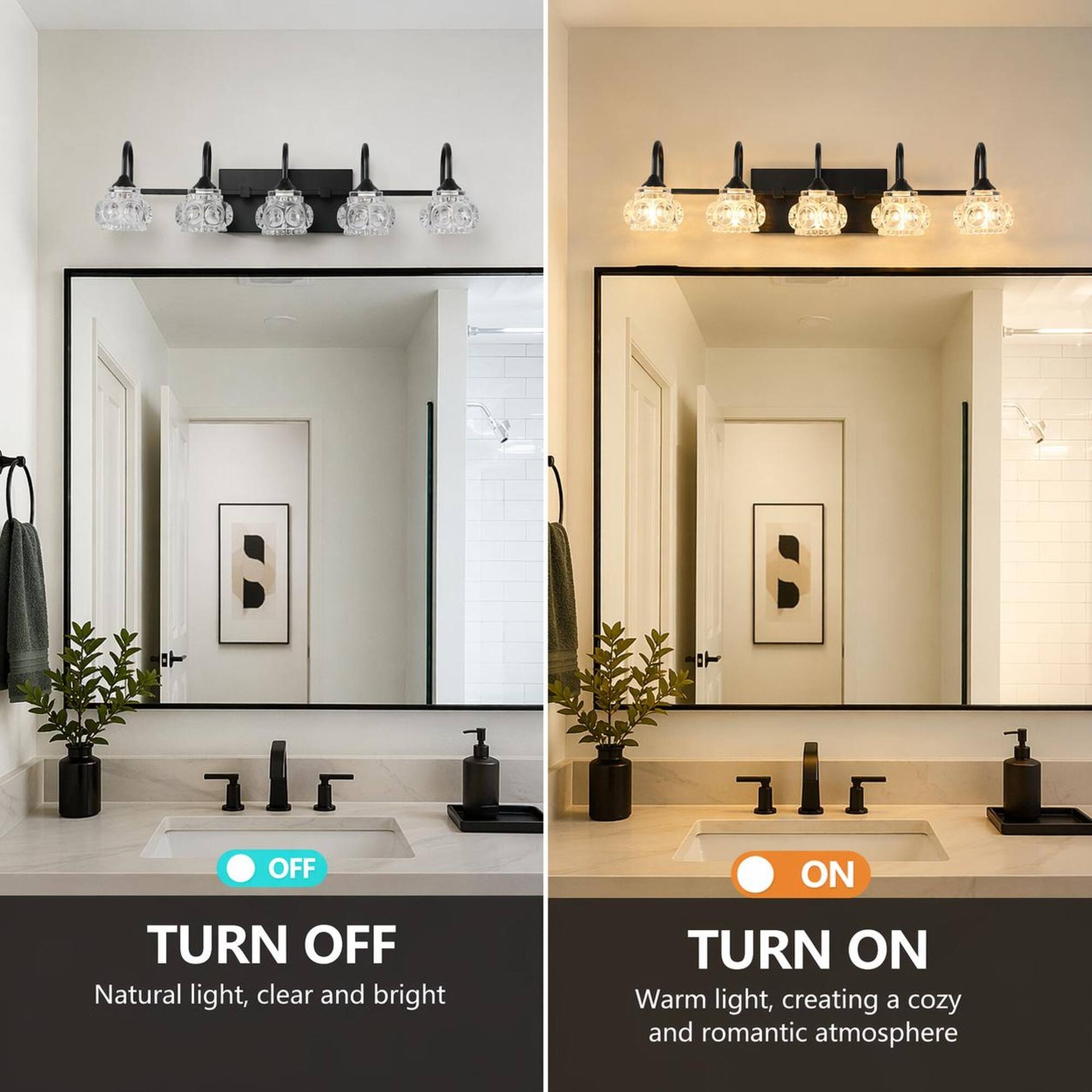 OFF  
ON  

TURN OFF  
Natural light, clear and bright  

TURN ON  
Warm light, creating a cozy and romantic atmosphere
