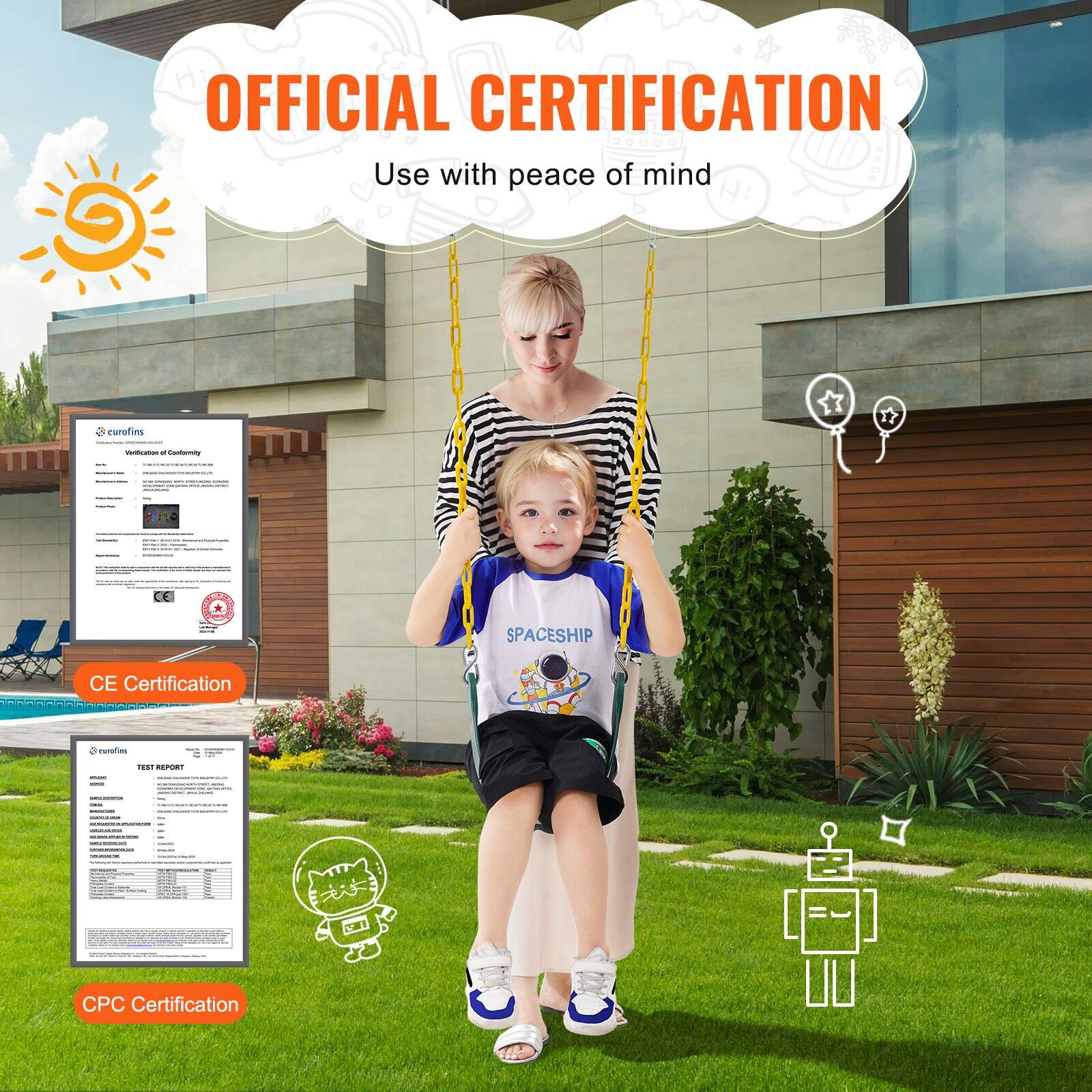 **OFFICIAL CERTIFICATION**  
Use with peace of mind

---

**CE Certification**  
Eurofins  
Verification of Conformity  
[Details of the certification document]

---

**CPC Certification**  
Eurofins  
Test Report  
[Details of the test report]

---

**SPACESHIP**  
[Image of the children on the swing]