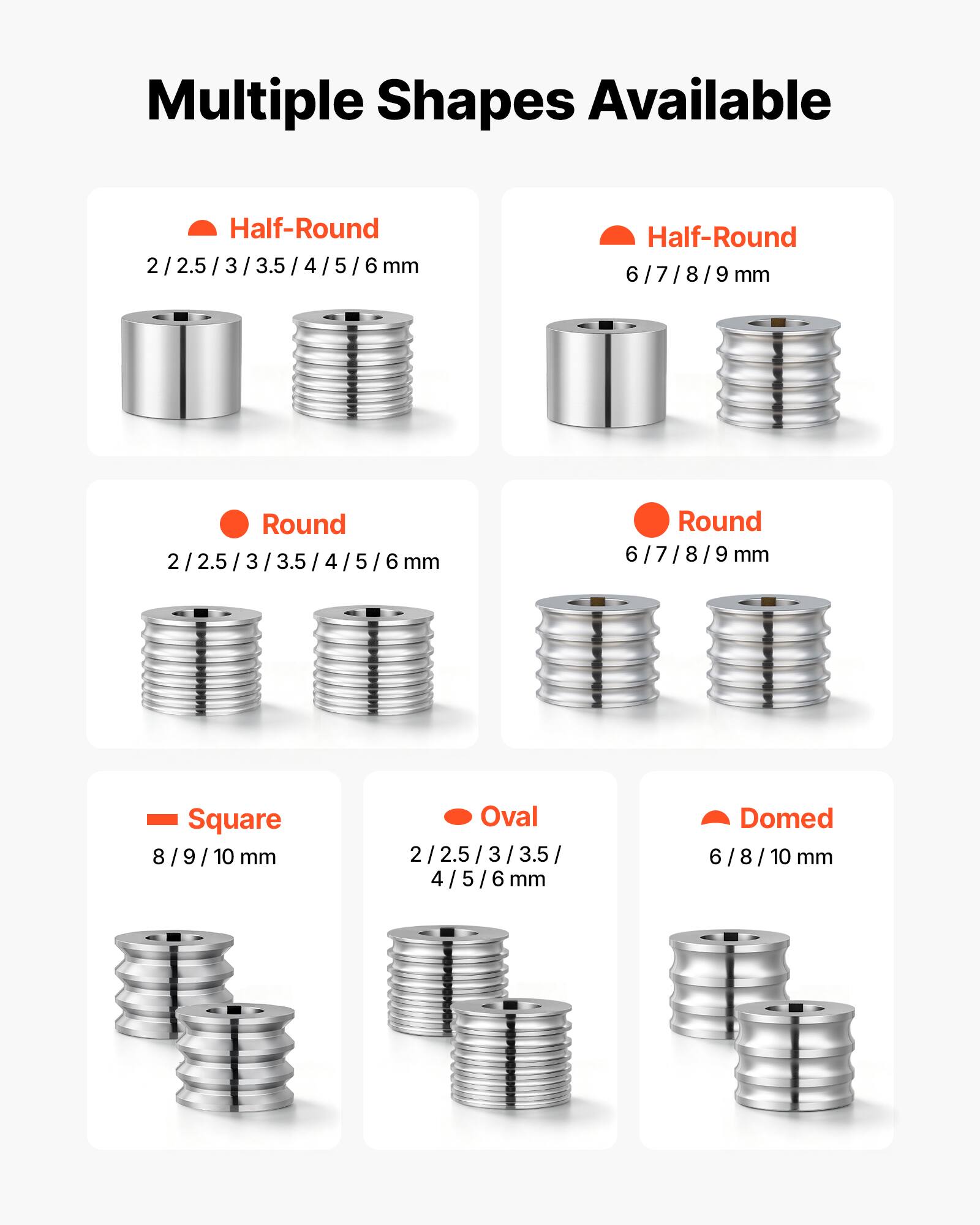 Multiple Shapes Available

Half-Round
2 / 2.5 / 3 / 3.5 / 4 / 5 / 6 mm
6 / 7 / 8 / 9 mm

Round
2 / 2.5 / 3 / 3.5 / 4 / 5 / 6 mm
6 / 7 / 8 / 9 mm

Square
8 / 9 / 10 mm

Oval
2 / 2.5 / 3 / 3.5 / 4 / 5 / 6 mm

Domed
6 / 8 / 10 mm