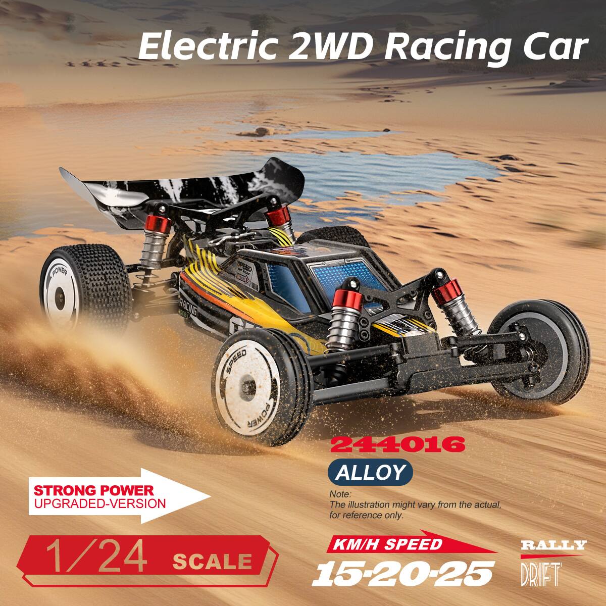 Electric 2WD Racing Car  
RACINS SPEED C  
244016  
ALLOY  
STRONG POWER  
Note: UPGRADED-VERSION  
The illustration might vary from the actual. for reference only.  
1/24 SCALE  
KM/H SPEED  
15-20-25  
RALLY DRIFT
